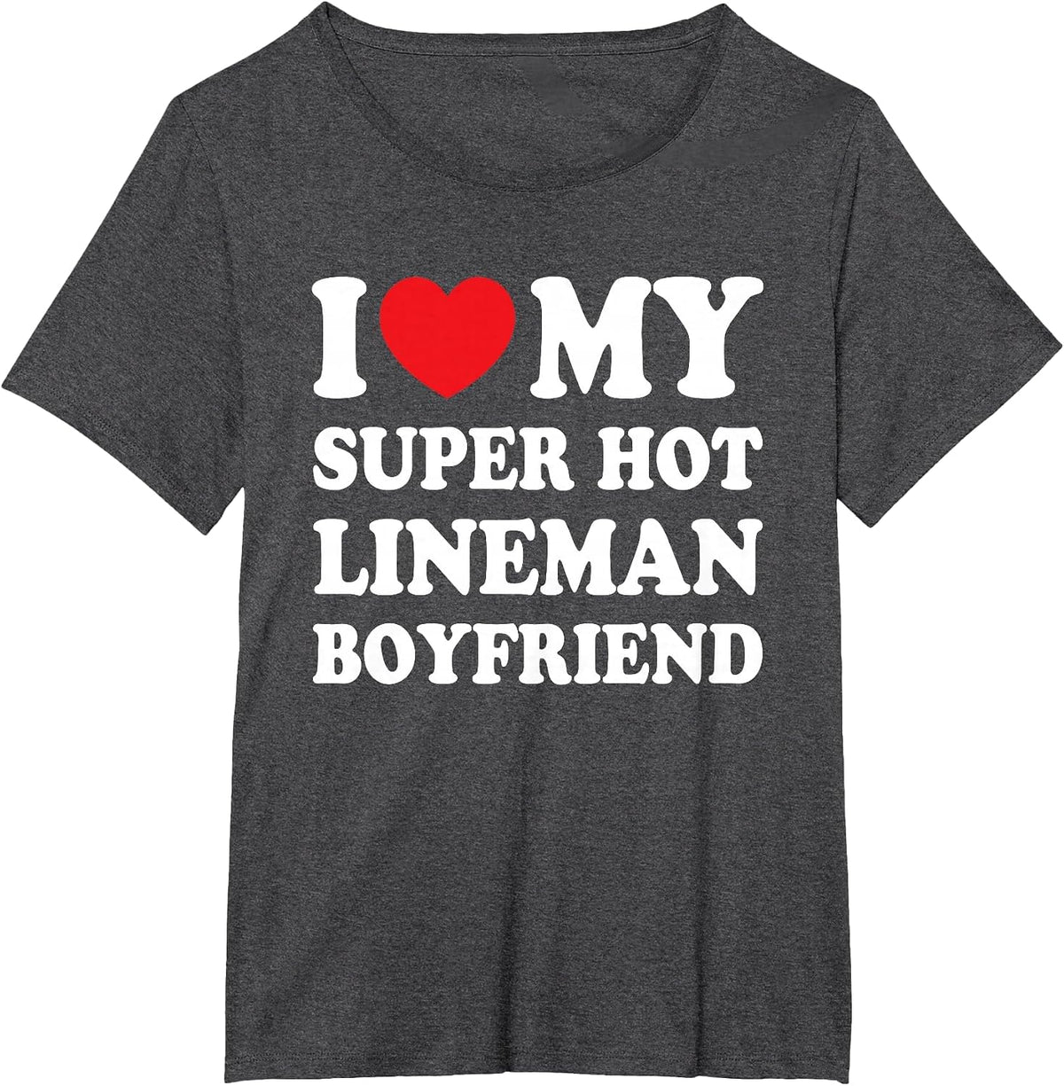 I Love My Super Hot Lineman Boyfriend Funny Girlfriend T-Shirt - Dark Heather Grey