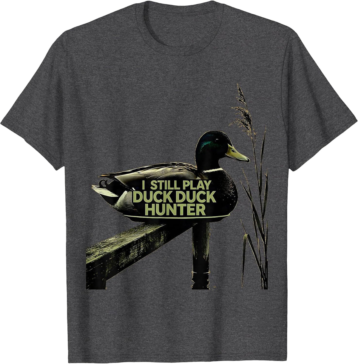 I Still Play Duck Duck Hunter Funny Duck Hunting Hunter Gift T-Shirt - Dark Heather Grey
