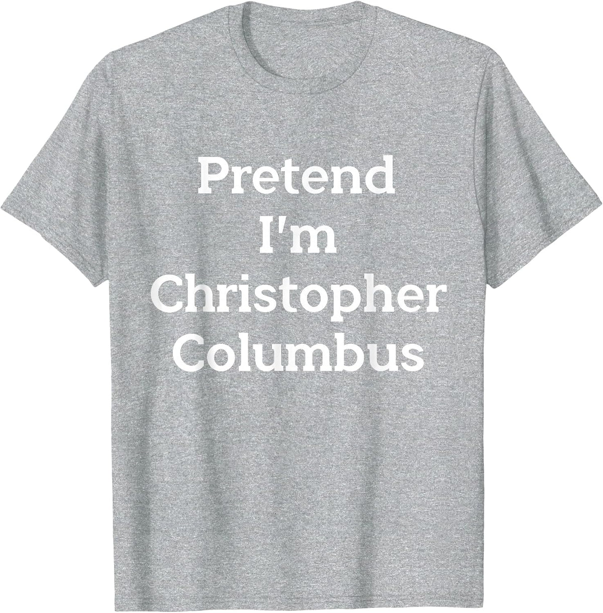 Pretend Christopher Columbus Costume Funny Halloween Party T-Shirt - Heather Grey