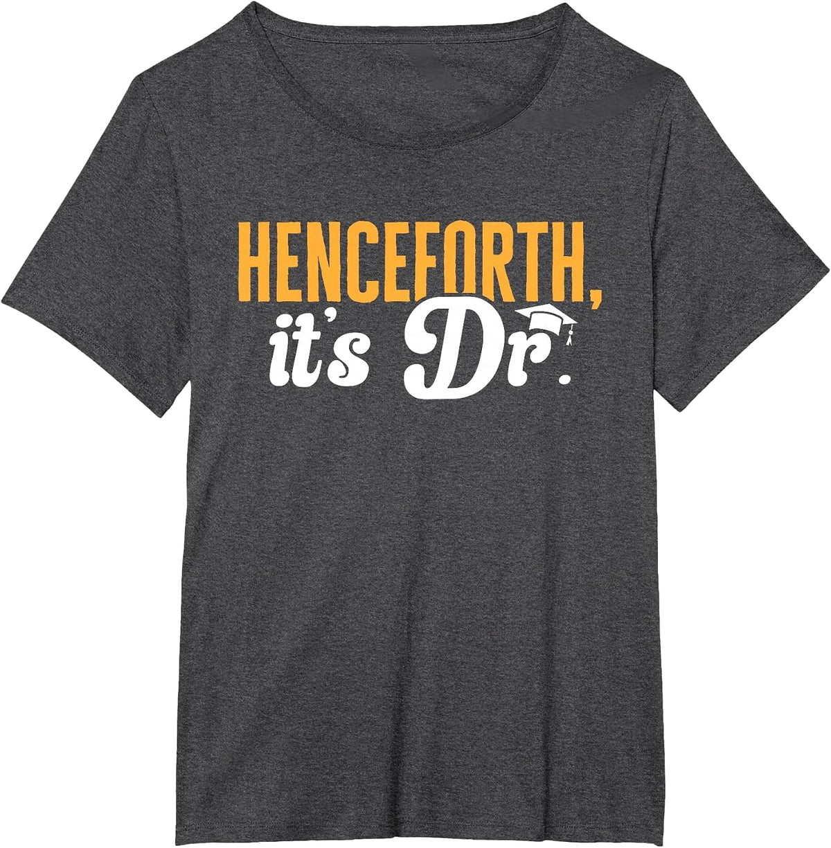 PhD Graduate Doctorate Degree Henceforth It's Dr. T-Shirt - Dark Heather Grey