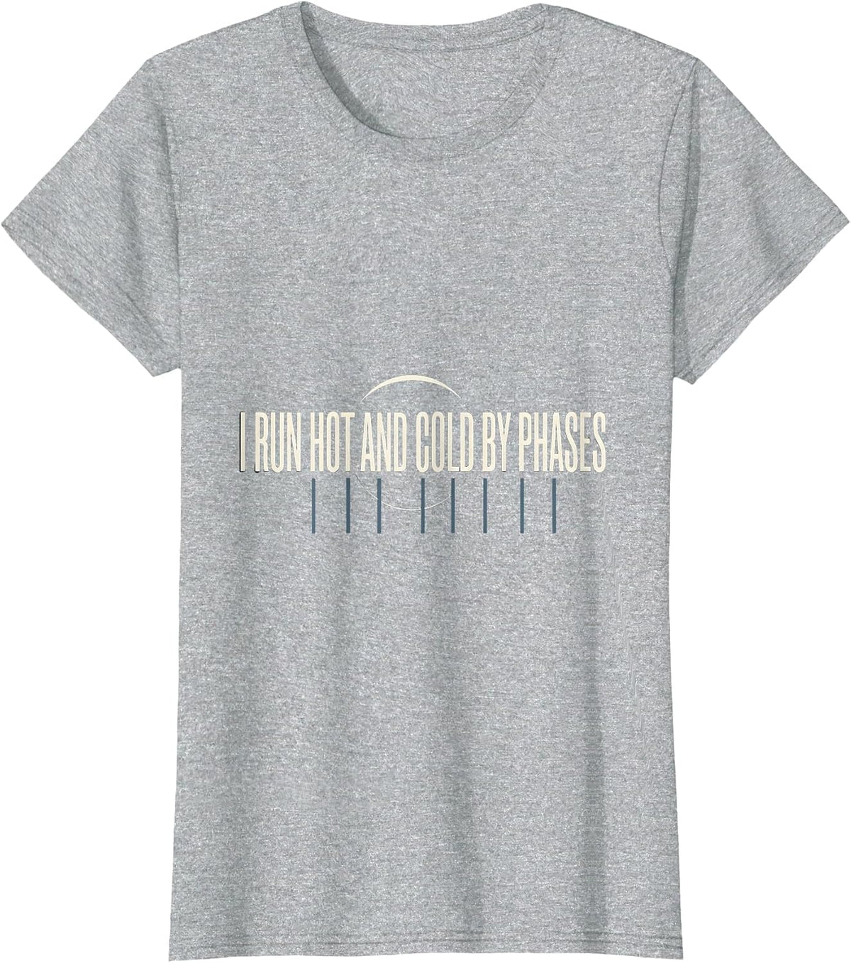 I Run Hot And Cold By Phases Astronomy Lunar Cycle Science T-Shirt - Heather Grey