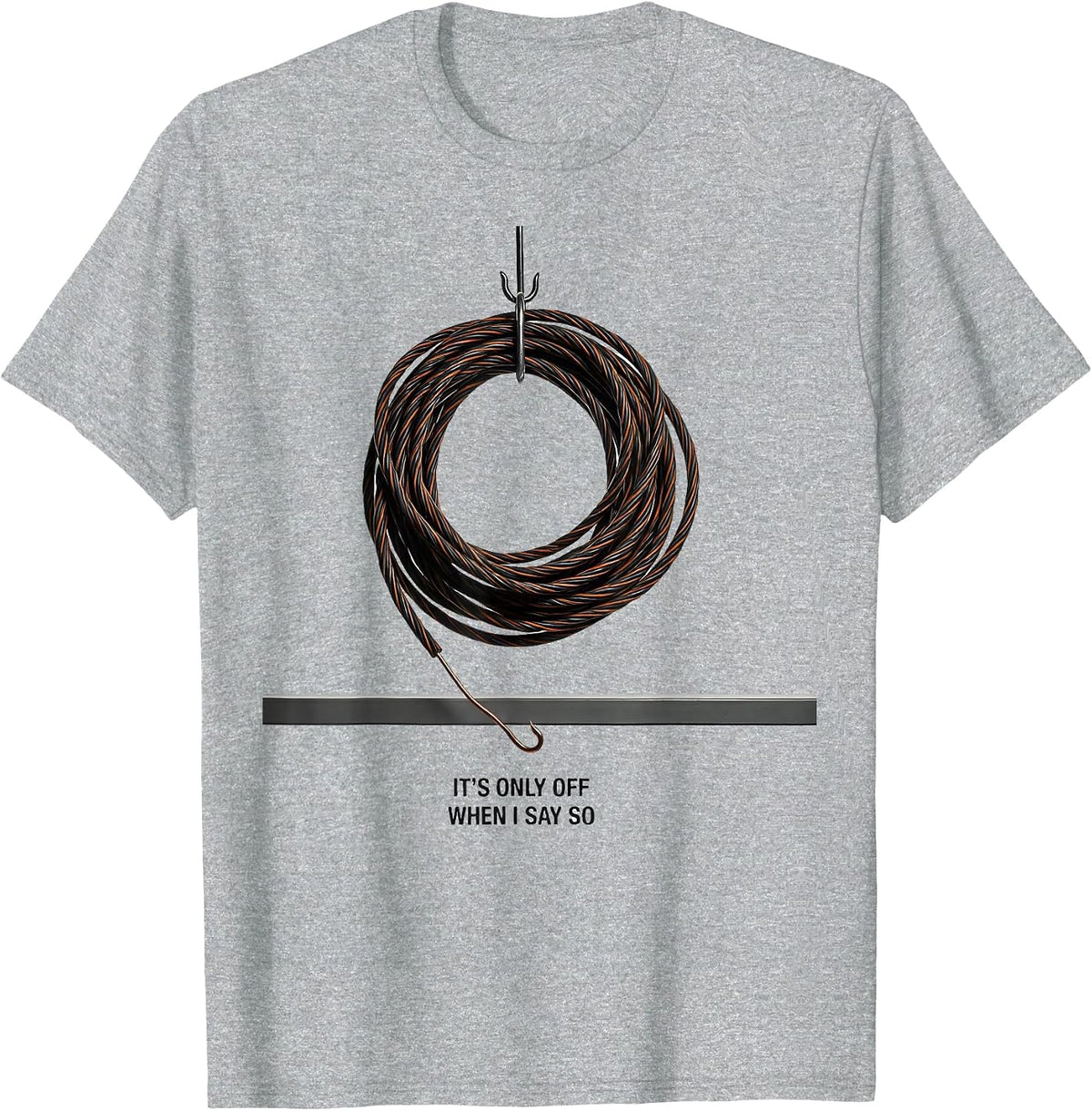 Men's It's Only Off When I Say So Funny Electrician Lineman Gift T-Shirt - Heather Grey