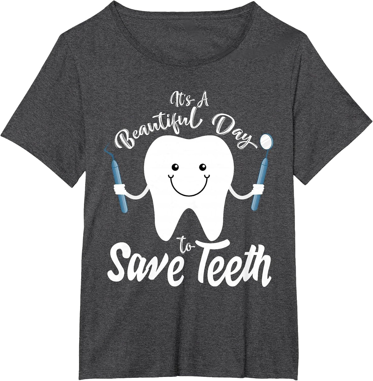 It's a Beautiful Day to Save Teeth - Funny Dental T Shirt T-Shirt - Dark Heather Grey