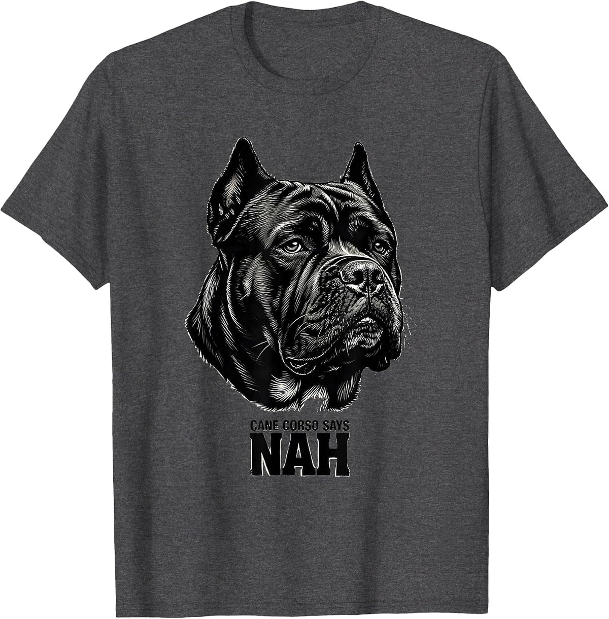 Cane Corso Says Nah Funny Dog Lover Breed Humor T-Shirt - Dark Heather Grey