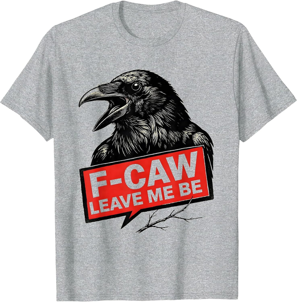 Men's F-Caw, Leave Me Be Stencil Crow Bird Lover Dark Humor T-Shirt - Heather Grey