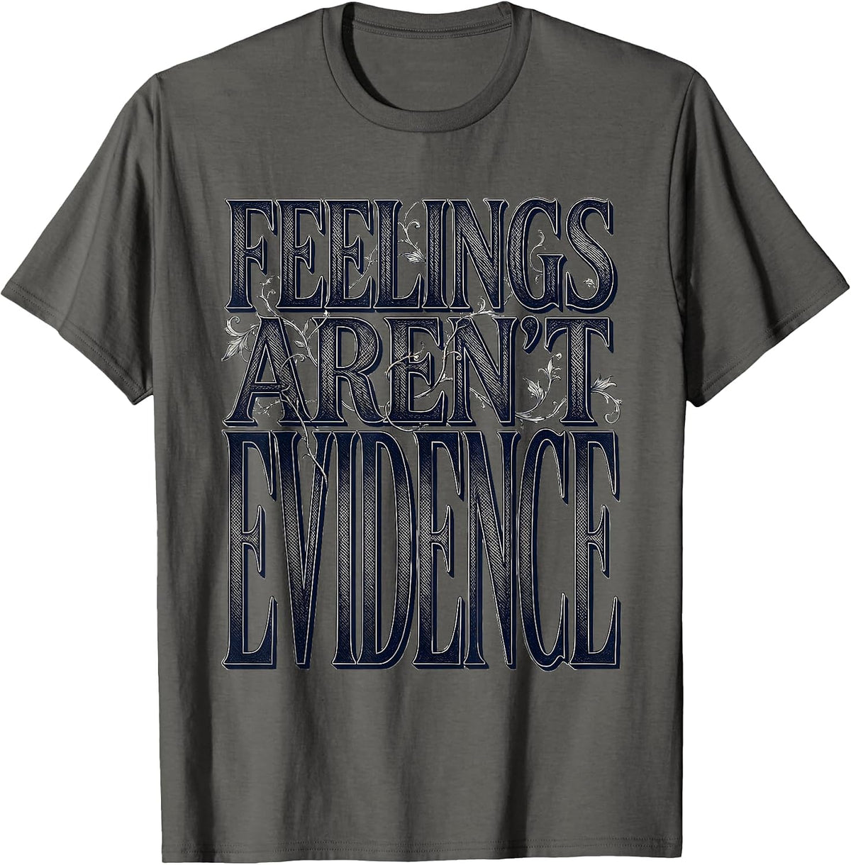 Men's Feelings Aren't Evidence Bold Statement Design T-Shirt - Asphalt Grey