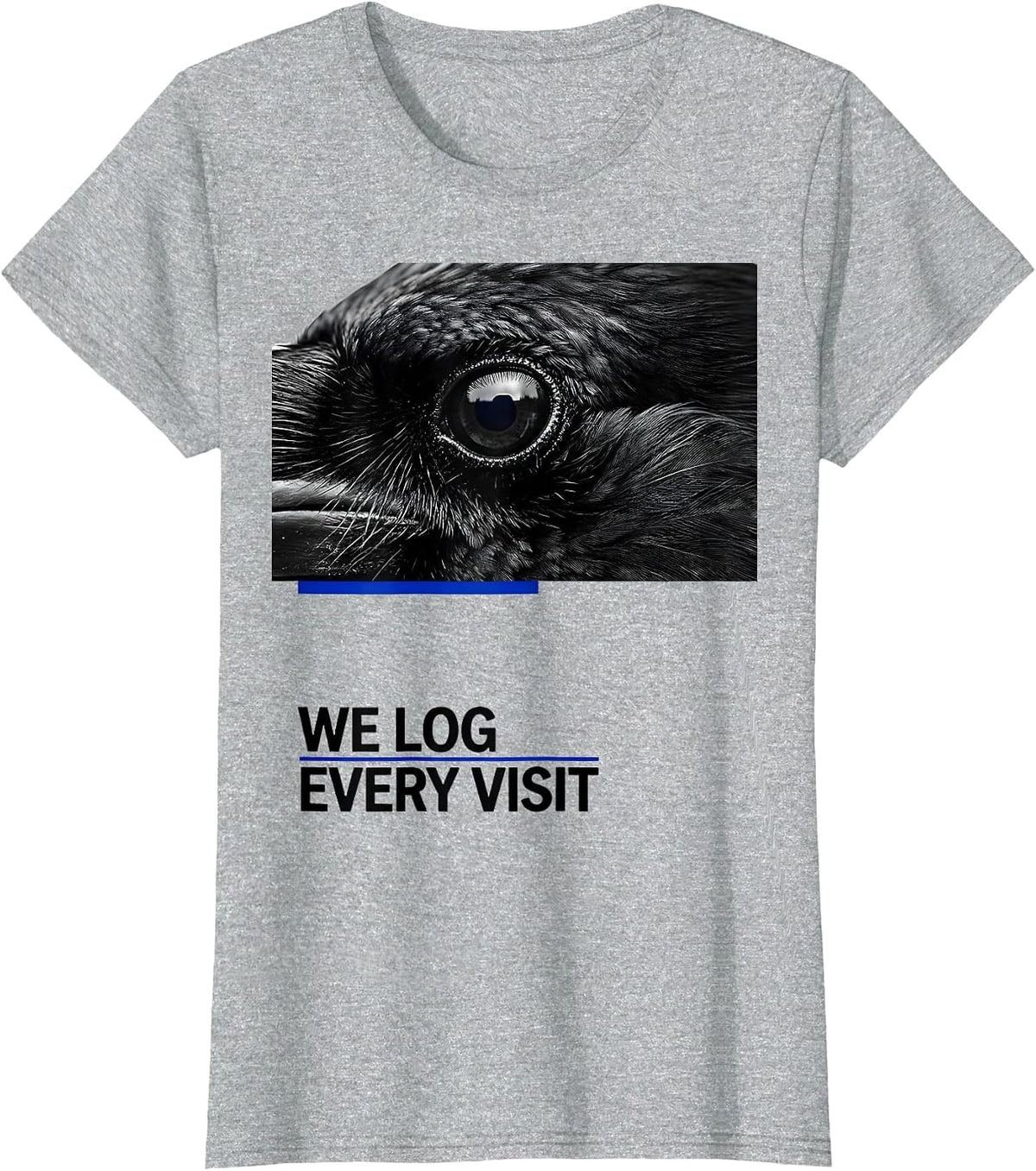 We Log Every Visit Dark Humor Crow Raven Bird Lover Pun T-Shirt - Heather Grey