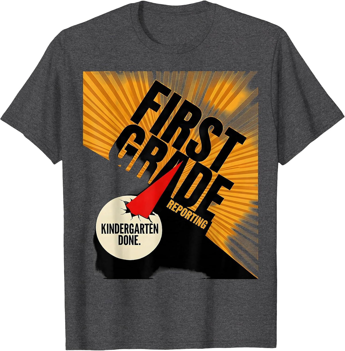 Kindergarten Done. First Grade, Reporting Teacher T-Shirt - Dark Heather Grey