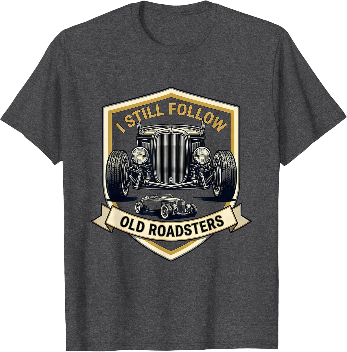 Men's I Still Follow Old Roadsters Classic Car Guy Humor T-Shirt - Dark Heather Grey
