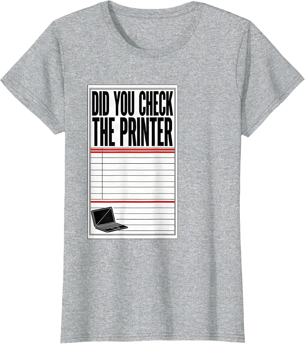 Did You Check The Printer Funny IT Tech Support Sarcastic T-Shirt - Heather Grey