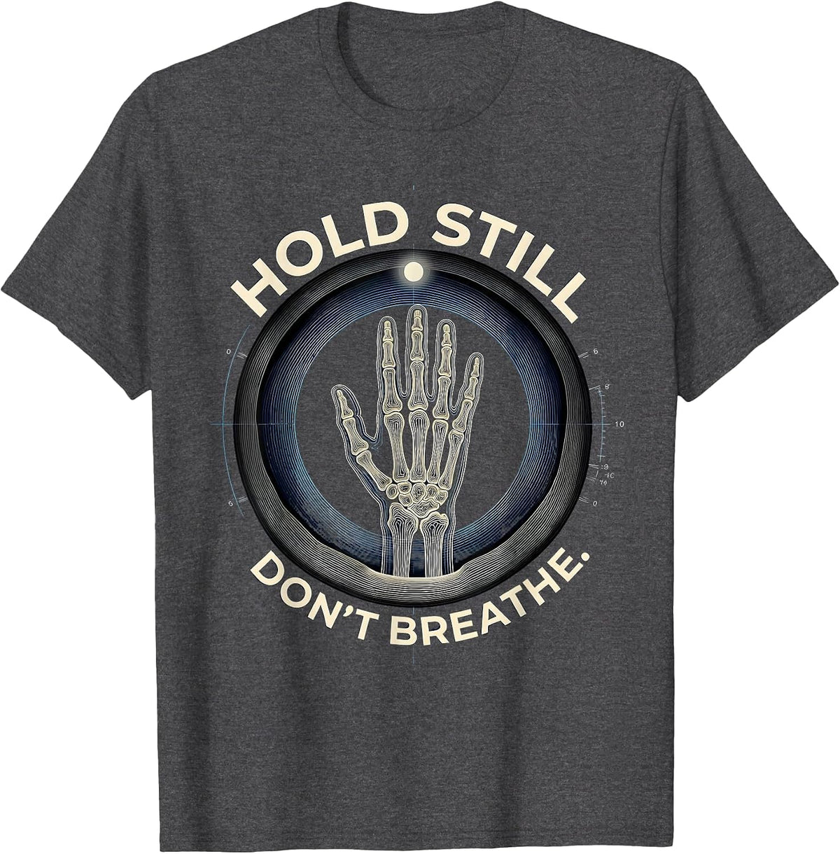 Men's Hold Still Don't Breathe Funny Radiologic Technologist X-Ray T-Shirt - Dark Heather Grey