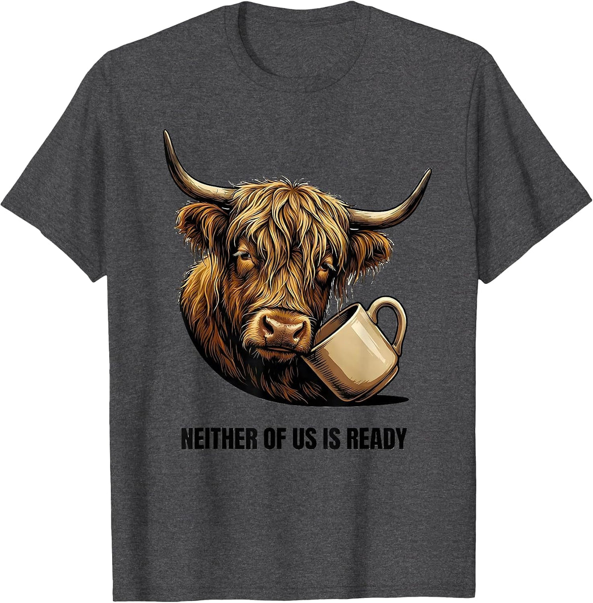 Men's Neither Of Us Is Ready Funny Highland Cow Farm Animal Lover T-Shirt - Dark Heather Grey