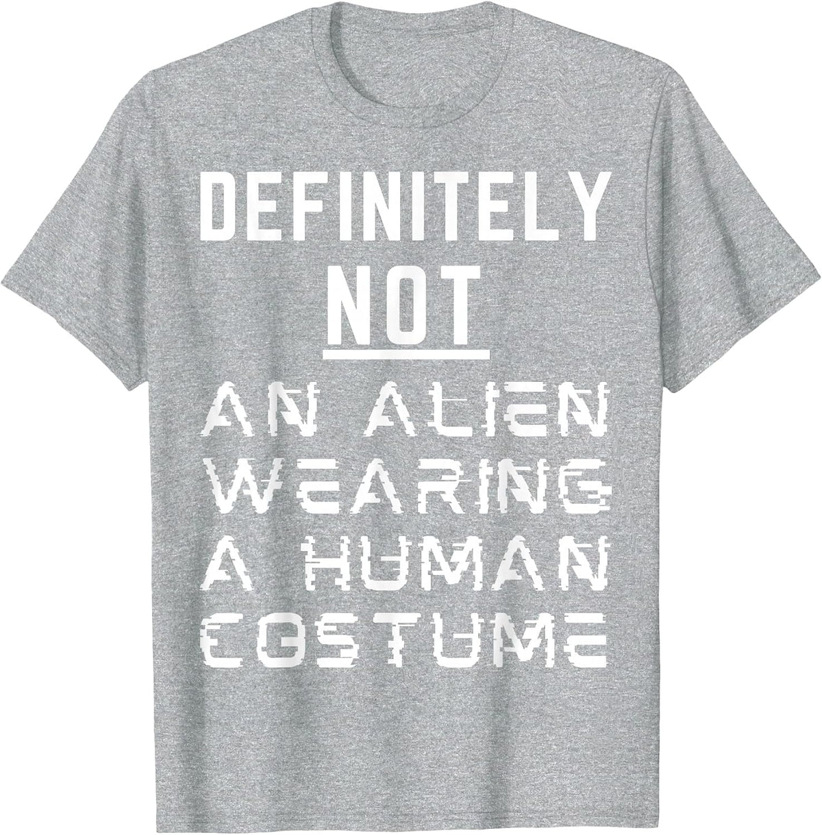 Definitely Not an Alien Wearing A Human Costume Halloween T-Shirt - Heather Grey
