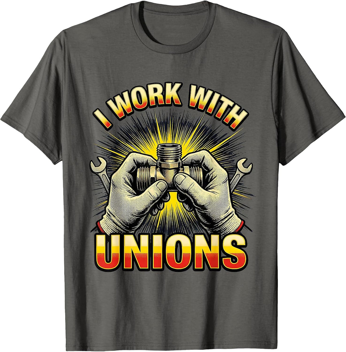 Men's I WORK WITH UNIONS Funny Plumber Pipefitter Occupational T-Shirt - Asphalt Grey