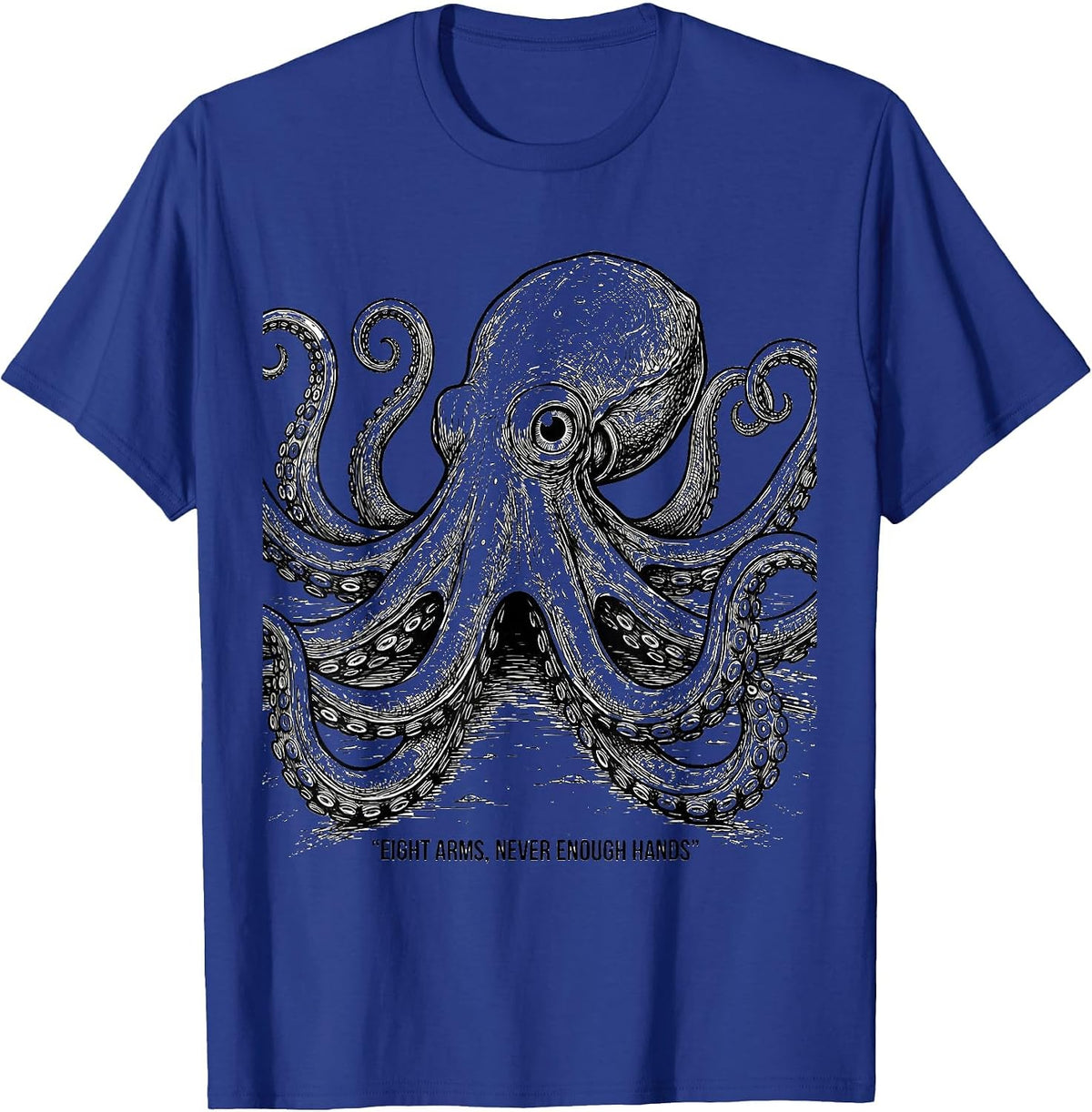 Eight Arms Never Enough Hands Funny Octopus Lover Ocean T-Shirt - Royal Blue