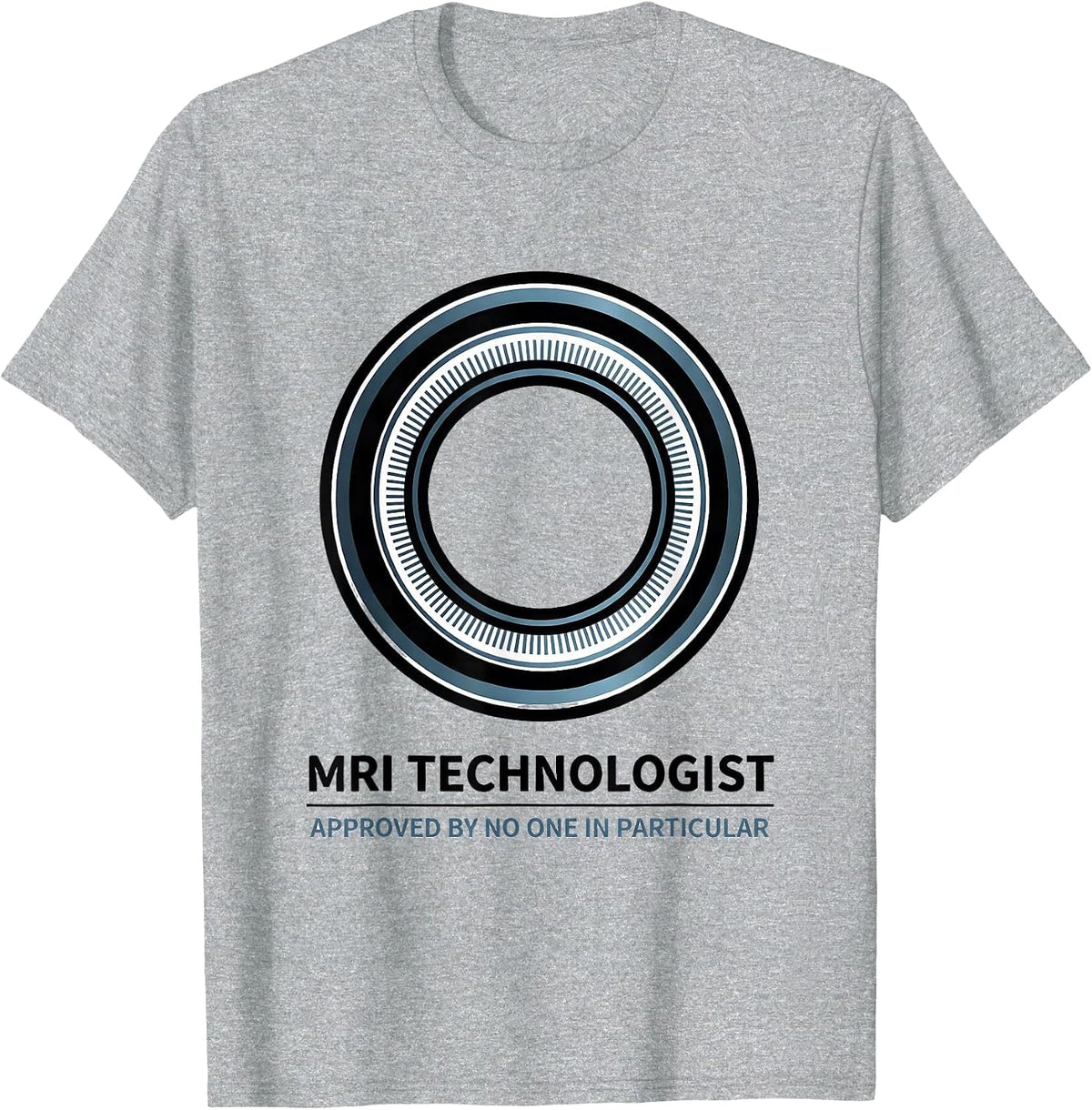 Men's MRI Technologist, Approved By No One In Particular Rad Tech T-Shirt - Heather Grey