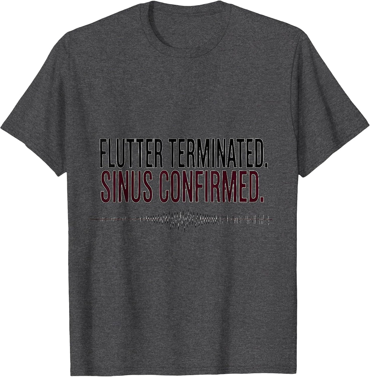 Men's FLUTTER TERMINATED SINUS CONFIRMED Funny Cardiology Nurse T-Shirt - Dark Heather Grey
