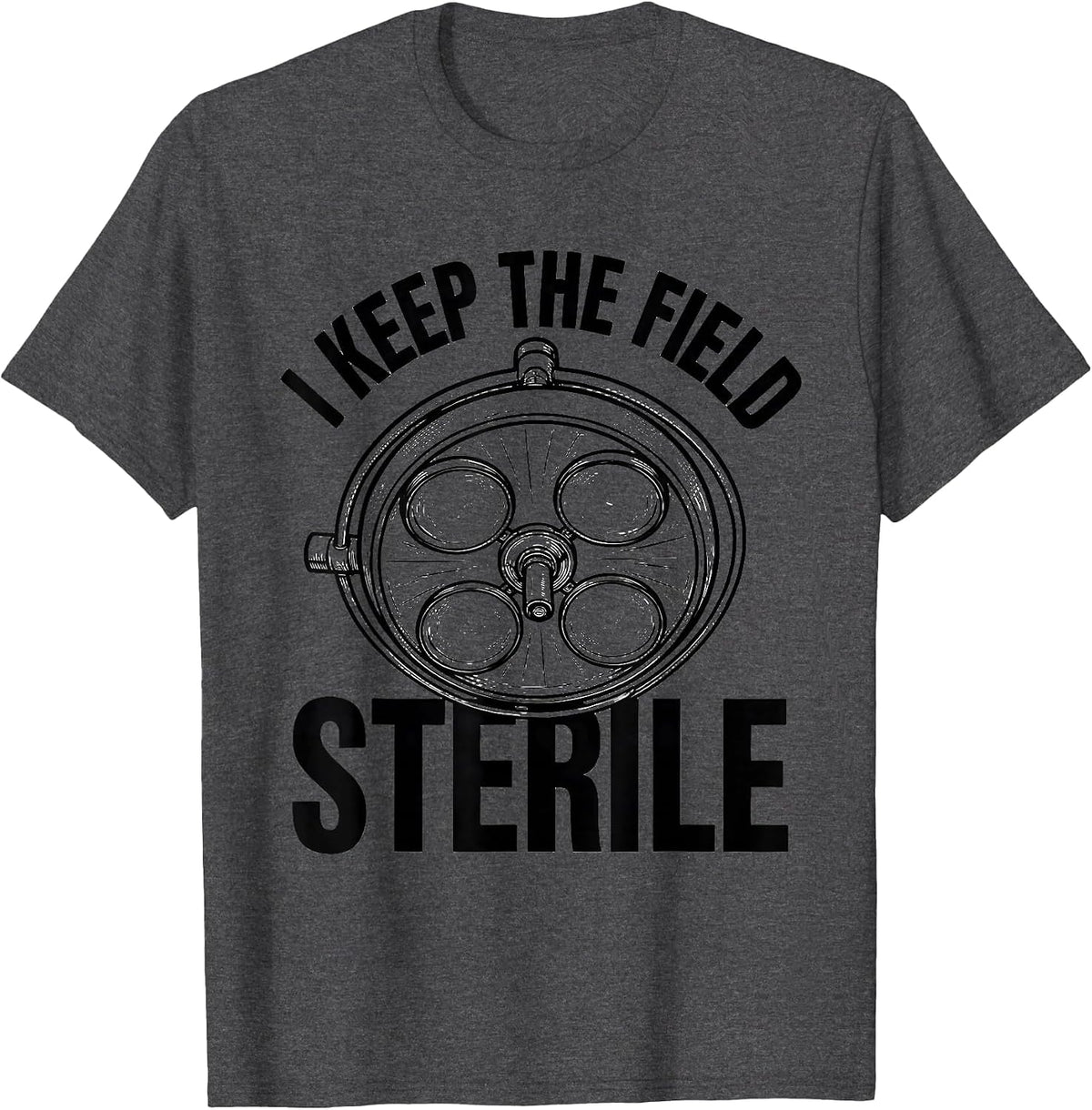 Men's I Keep The Field Sterile Funny Surgical Tech Scrub Tech T-Shirt - Dark Heather Grey