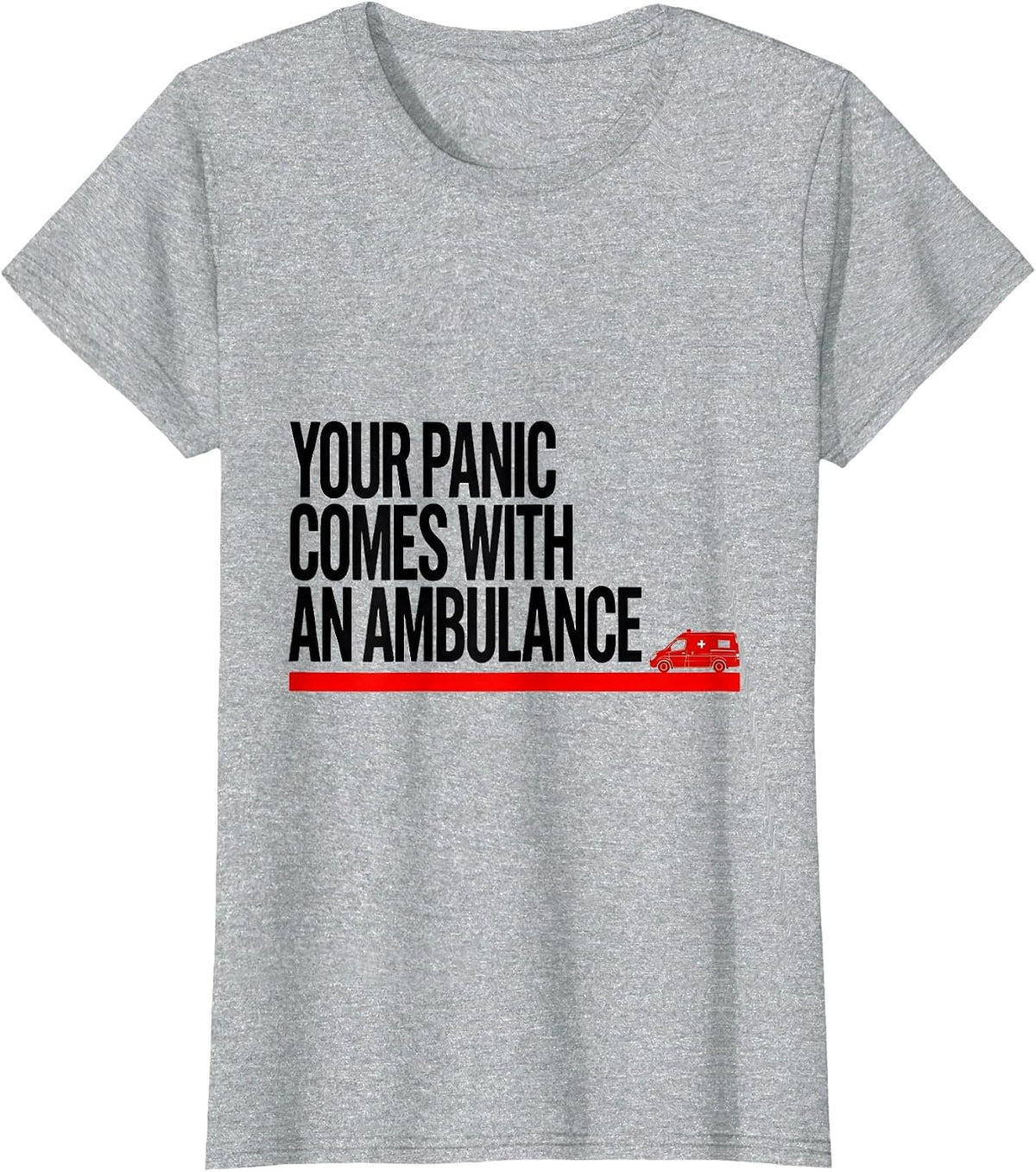 Your Panic Comes With An Ambulance Funny Paramedic EMT EMS T-Shirt - Heather Grey