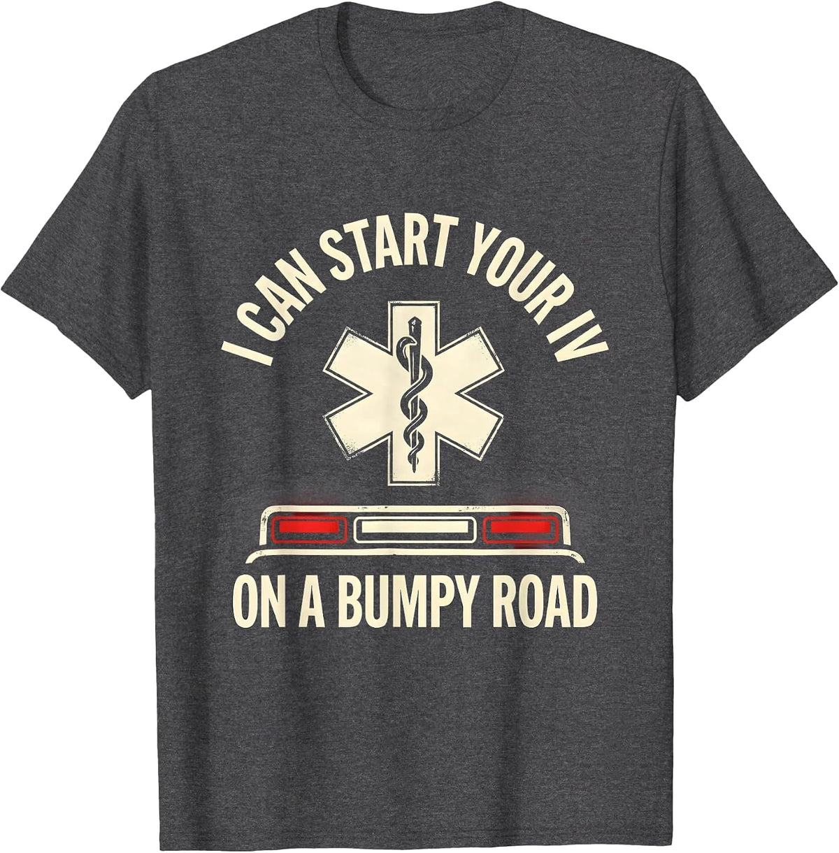 I Can Start Your IV On A Bumpy Road Funny EMT Paramedic Gift T-Shirt - Dark Heather Grey