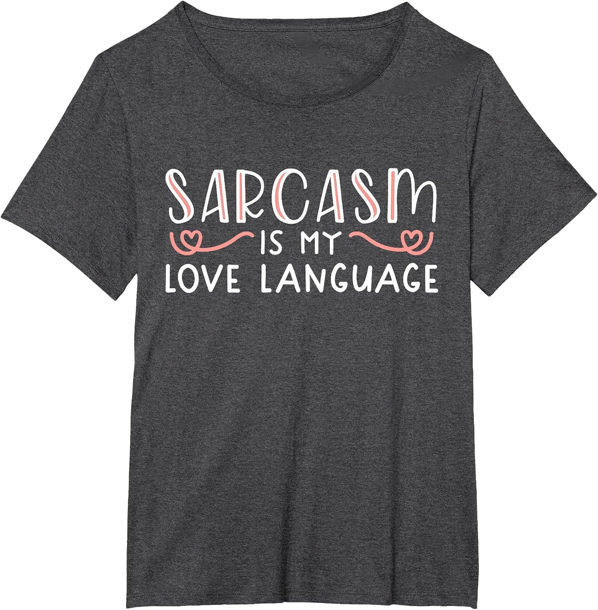 Sarcasm is My Love Language Funny Sarcastic Love Quote T-Shirt - Dark Heather Grey