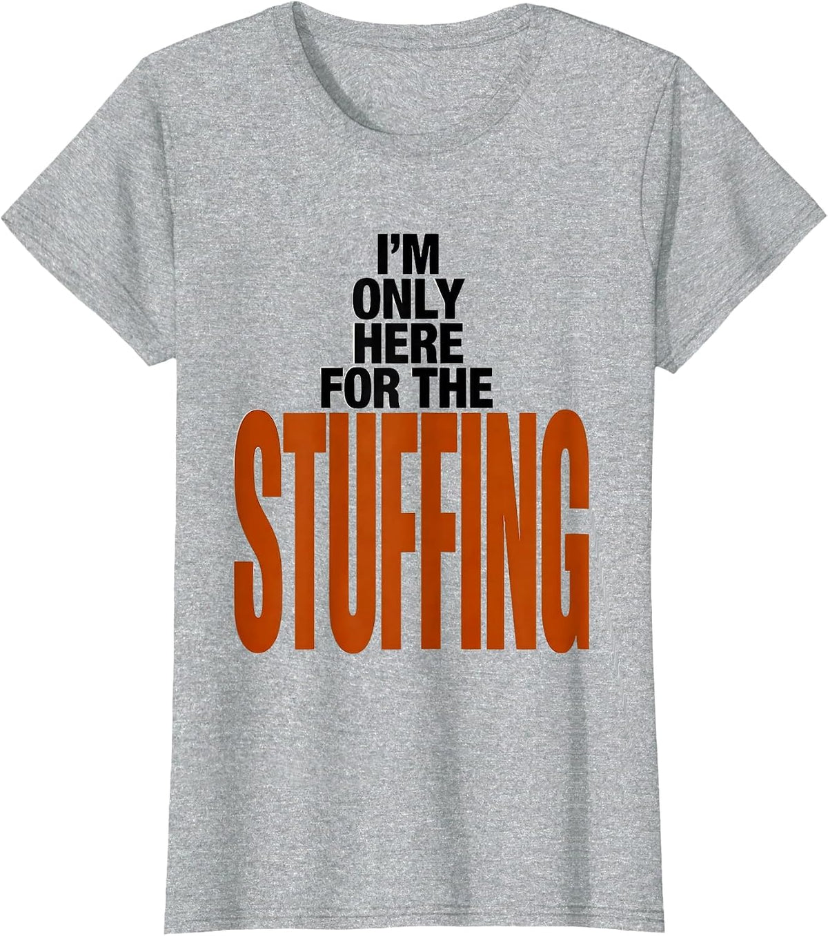 I'm Only Here For The Stuffing Funny Thanksgiving Family T-Shirt - Heather Grey