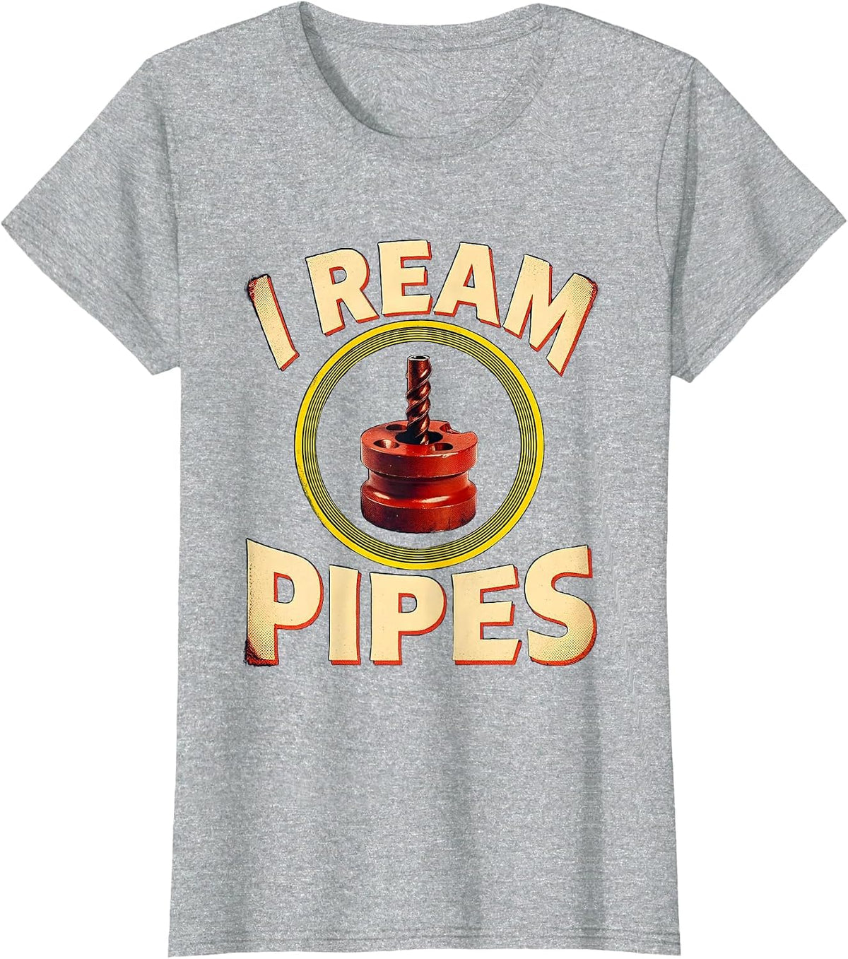 I Ream Pipes Funny Plumber Pipefitter Steamfitter Gift T-Shirt - Heather Grey