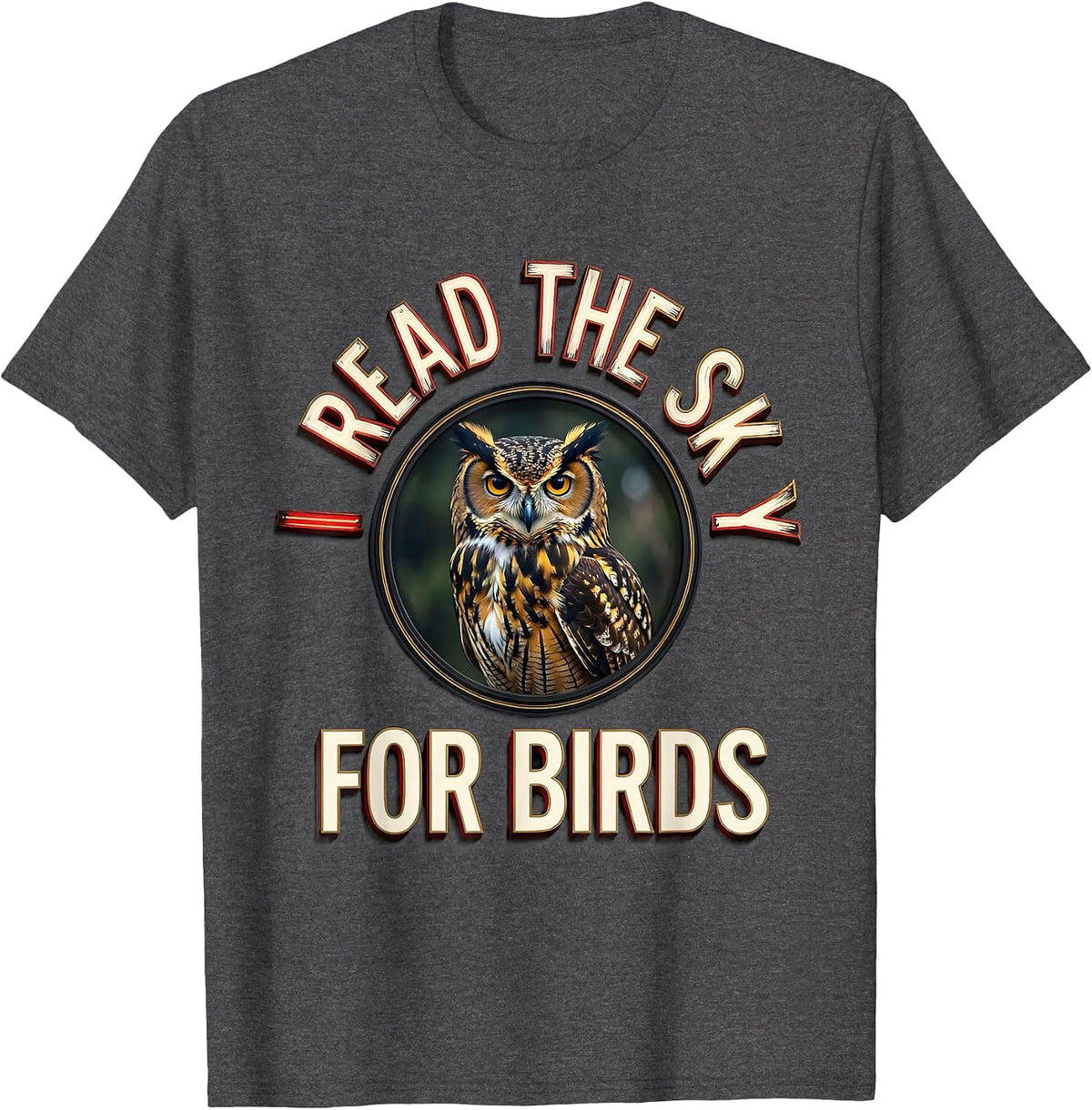 I Read The Sky For Birds Funny Birdwatcher Birding Humor T-Shirt - Dark Heather Grey