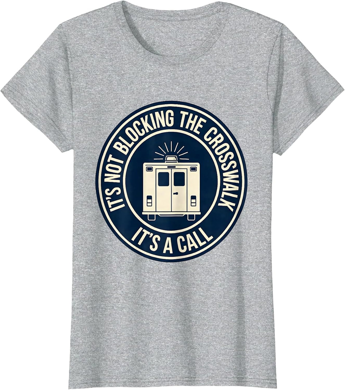 It's Not Blocking The Crosswalk, It's A Call Funny EMT T-Shirt - Heather Grey