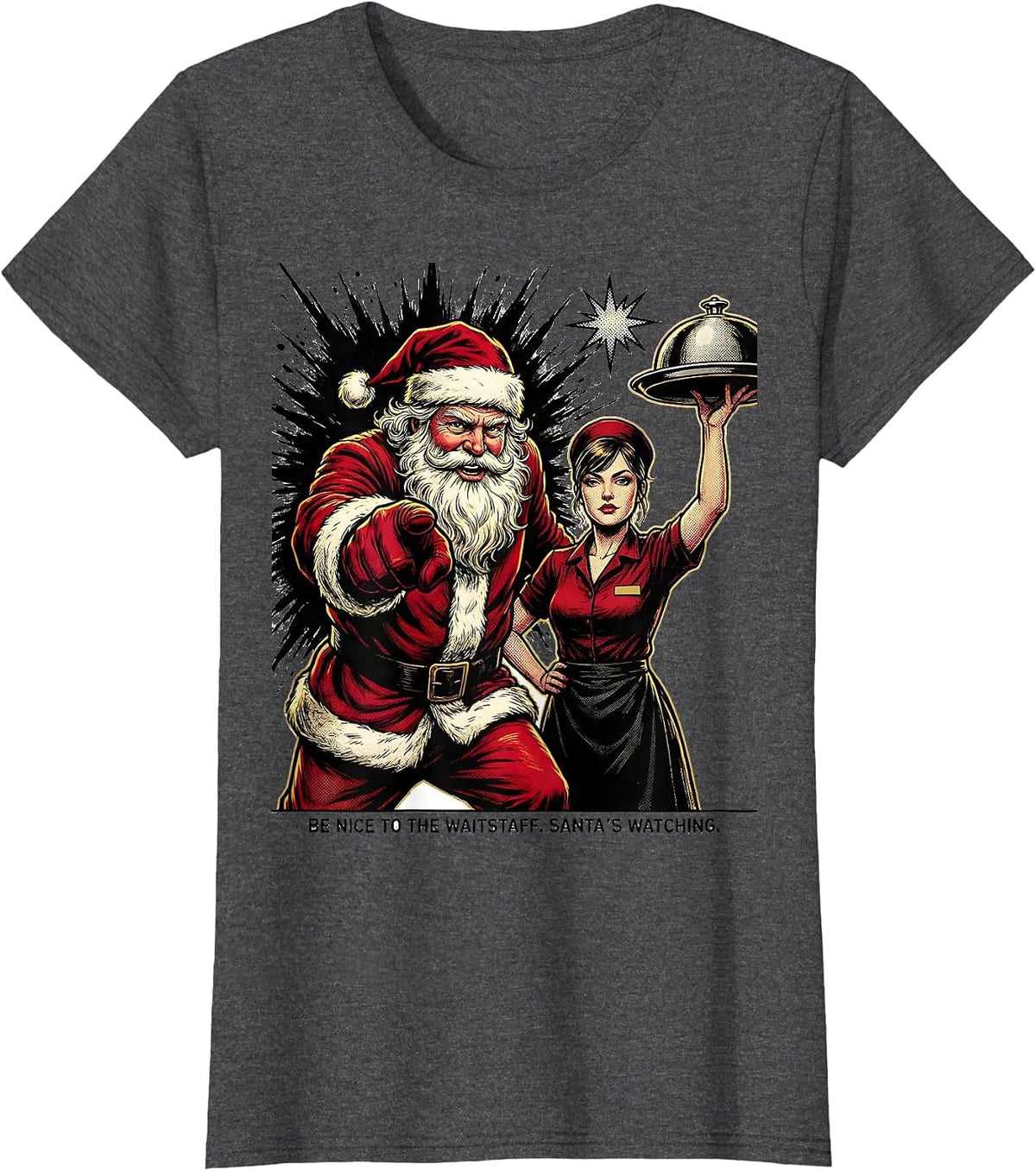 Women's Be Nice To The Waitstaff Santa's Watching Funny T-Shirt - Dark Heather Grey