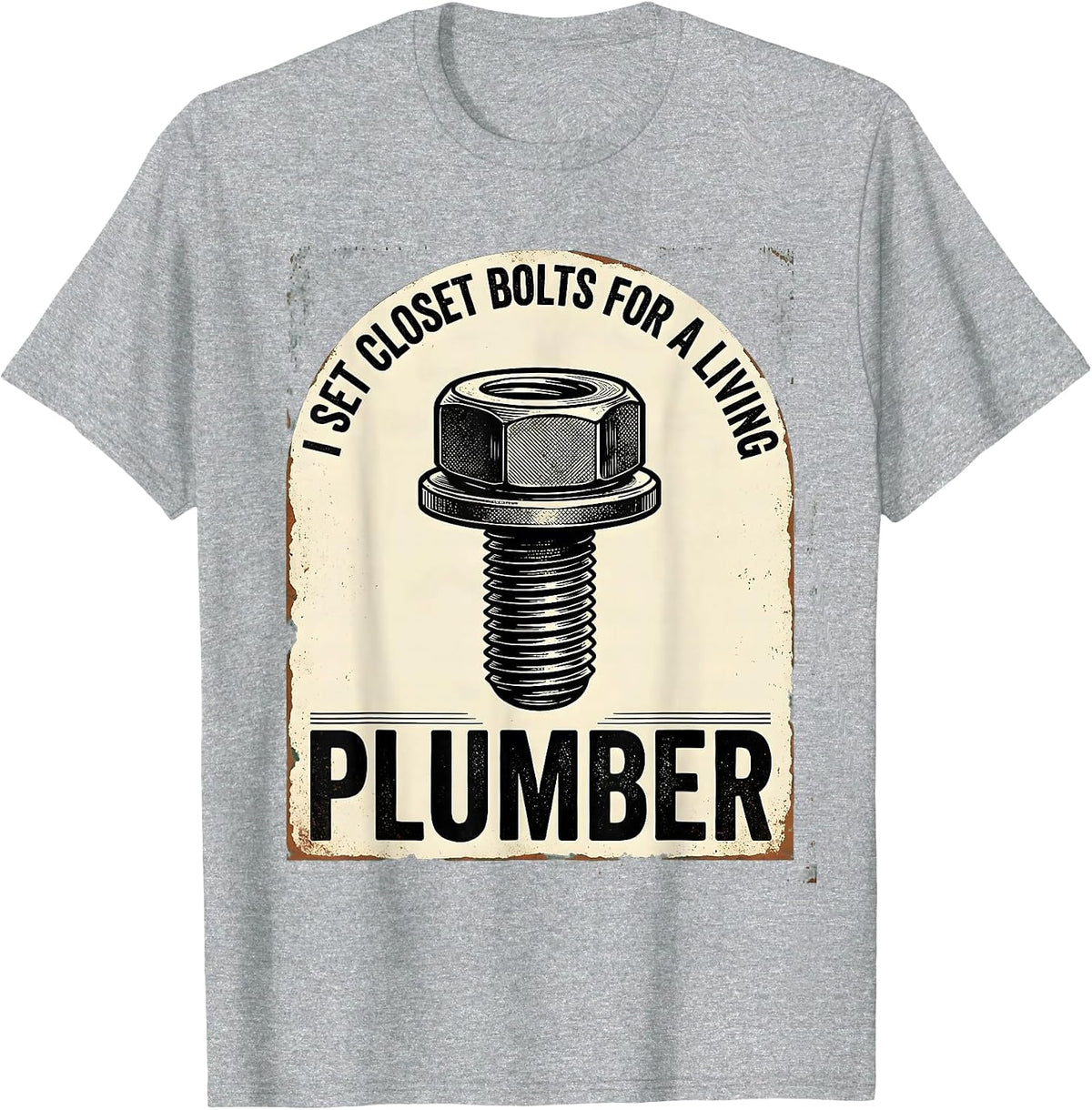 Men's I SET CLOSET BOLTS FOR A LIVING — PLUMBER Funny T-Shirt - Heather Grey