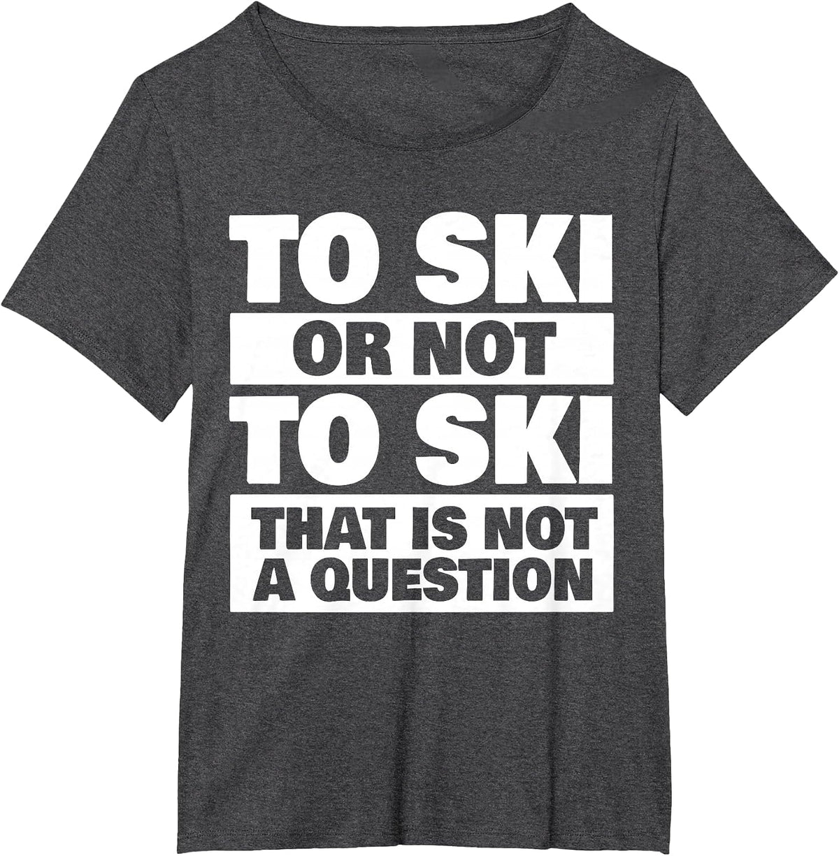 to Ski Or Not to Ski - Skiing Skier T-Shirt - Dark Heather Grey