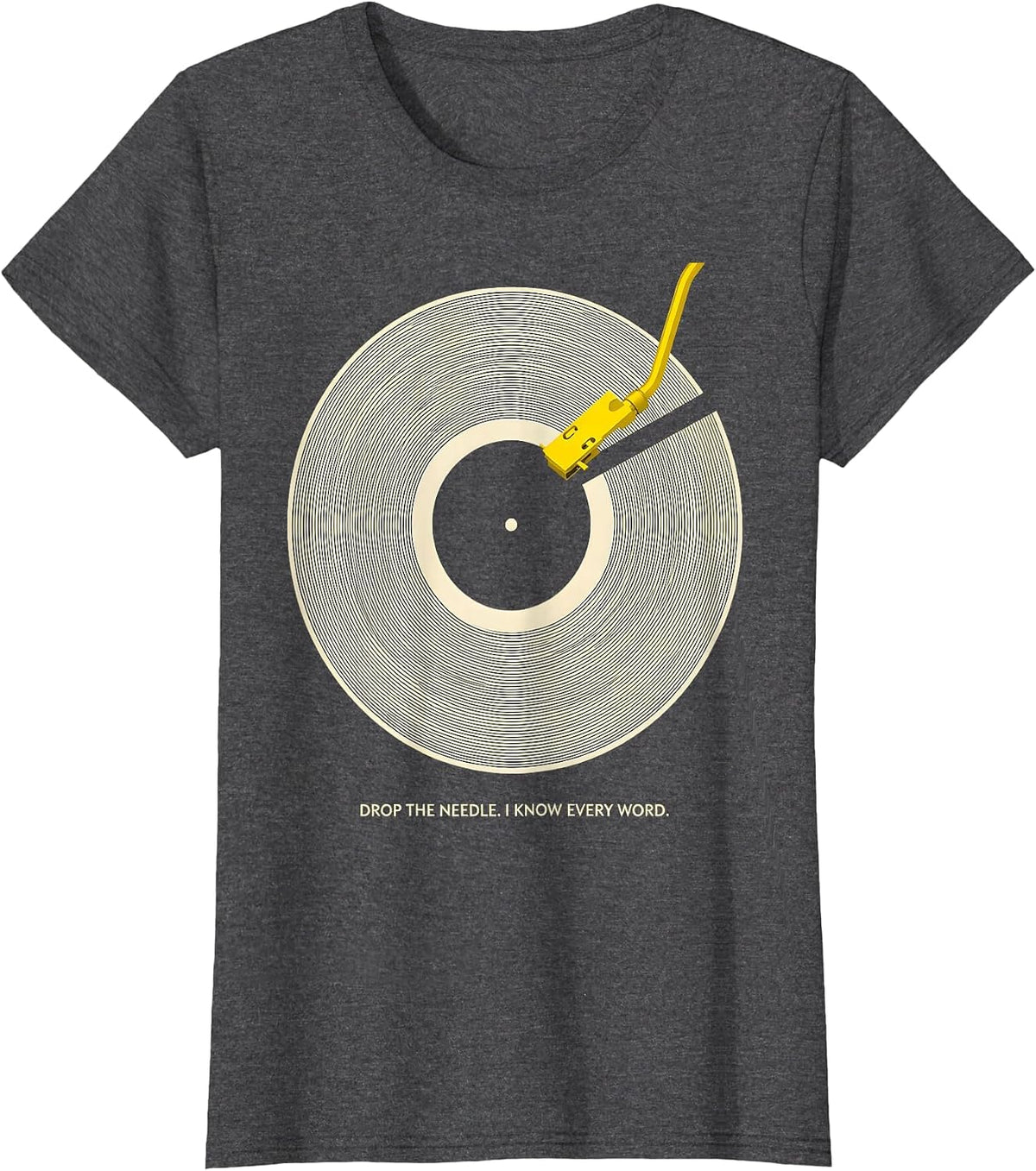 Women's Drop The Needle I Know Every Word Funny Music Lover Gift T-Shirt - Dark Heather Grey