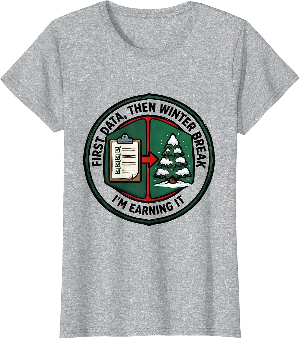Women's First Data Then Winter Break I'm Earning It Teacher T-Shirt - Heather Grey