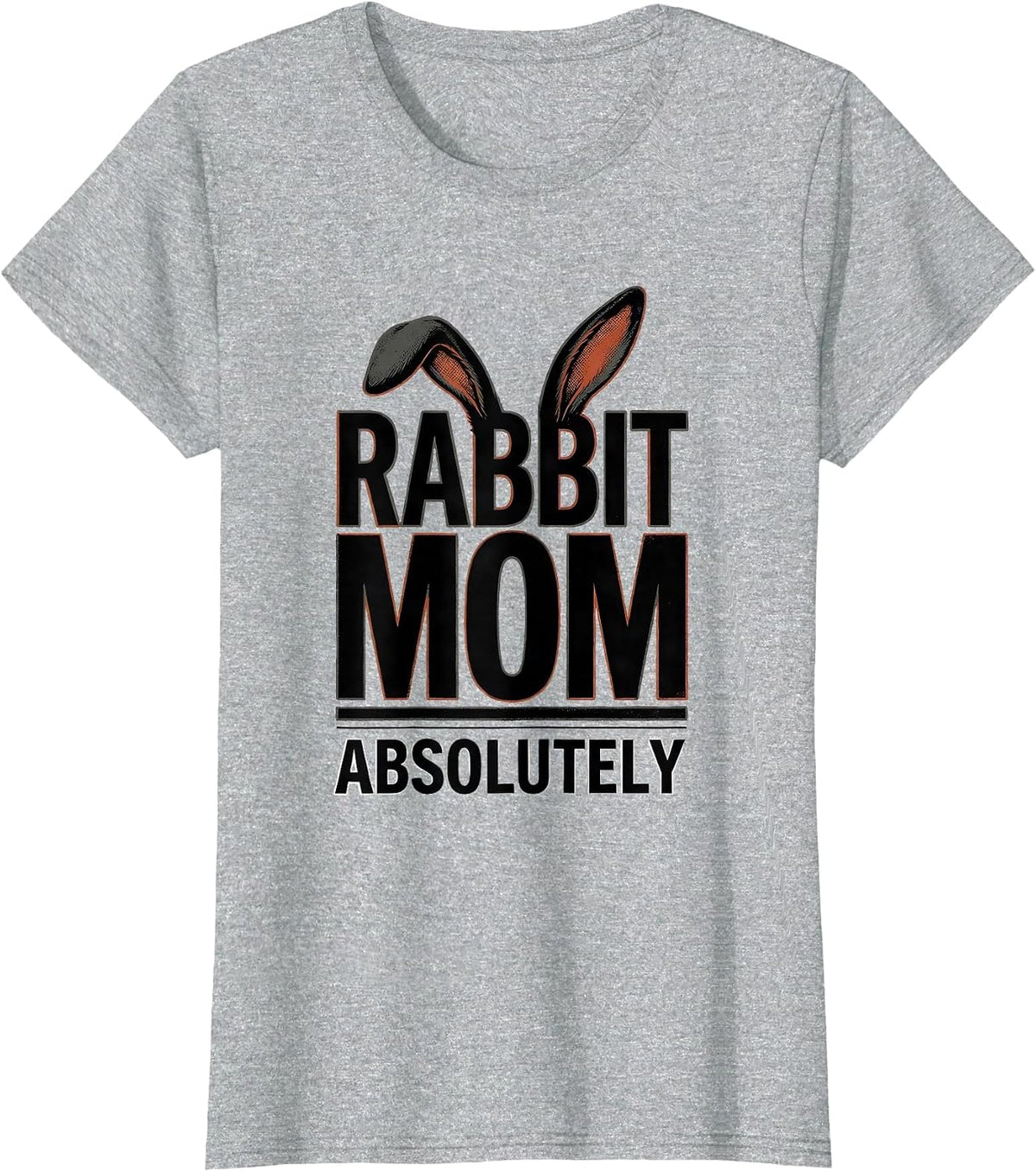 Rabbit Mom Absolutely Funny Bunny Lover Gift T-Shirt - Heather Grey