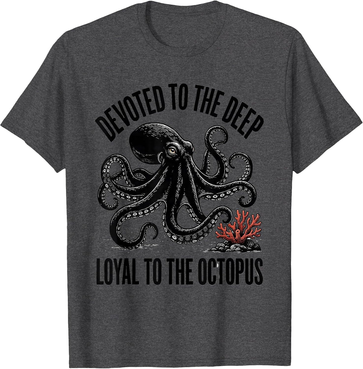 Devoted to the Deep Loyal to the Octopus Ocean Animal Lover T-Shirt - Dark Heather Grey