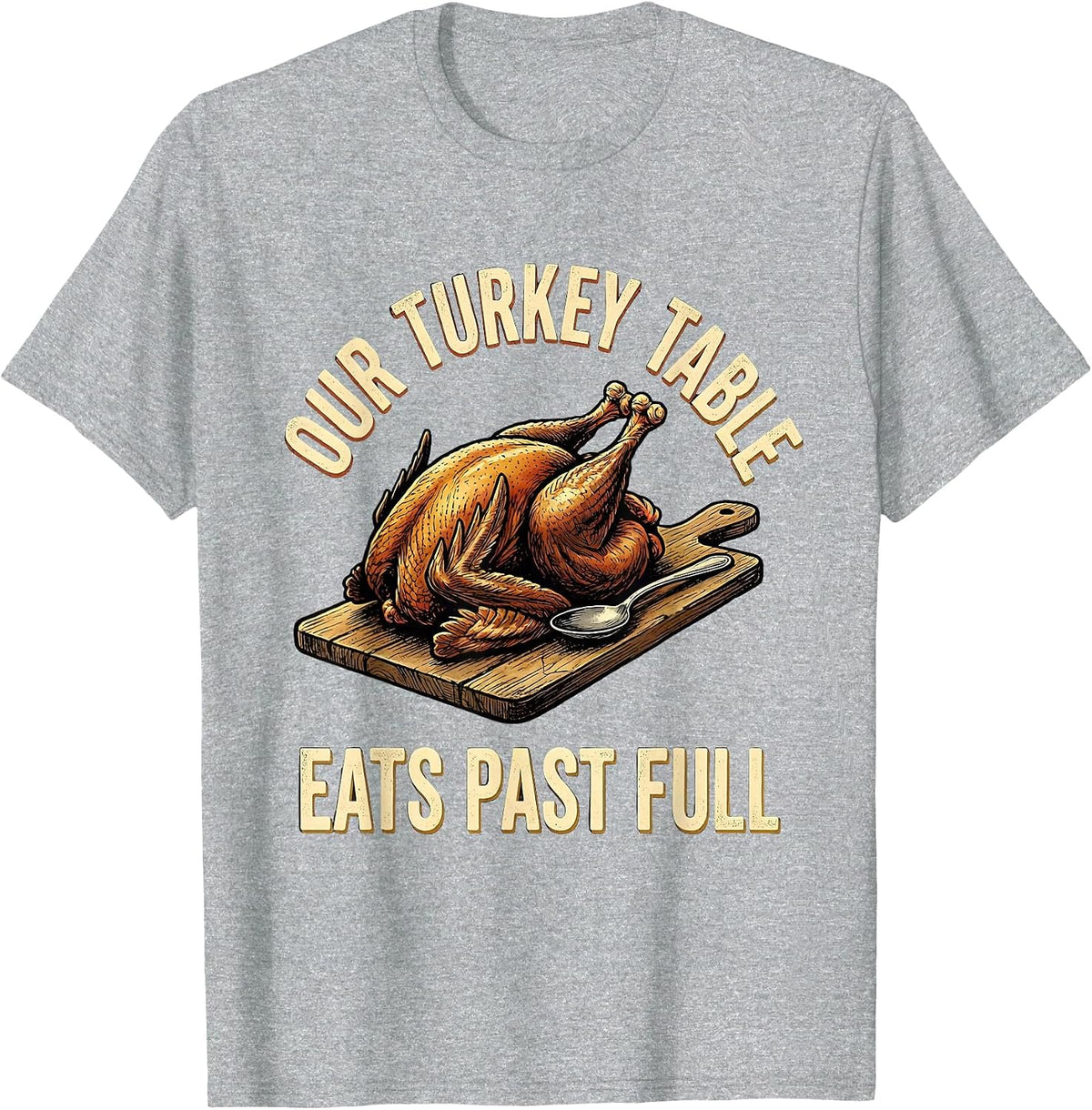 Men's Our Turkey Table Eats Past Full Funny Family Thanksgiving T-Shirt - Heather Grey