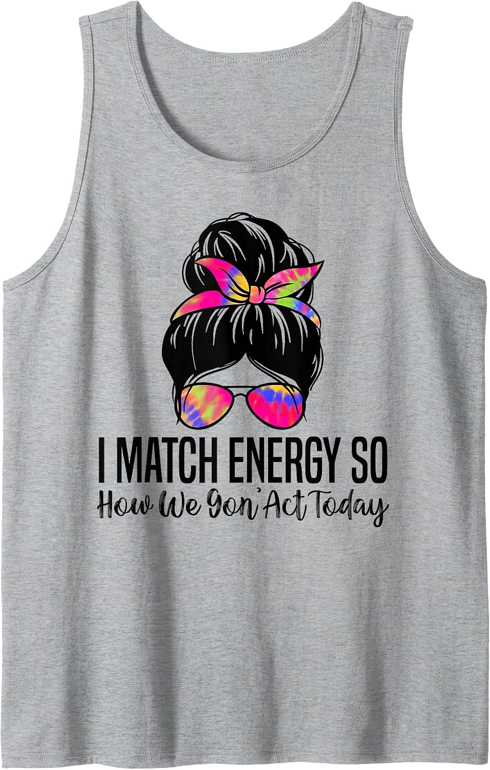 Mens I Match Energy So How We Gon' Act Today Funny Sarcasm Quotes Tank Top - Heather Grey