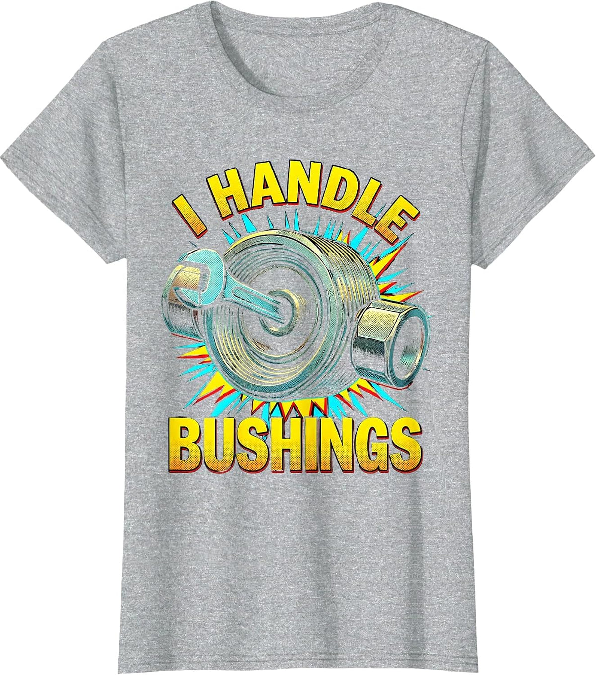 I Handle Bushings Funny Plumber Pipefitter Occupational T-Shirt - Heather Grey