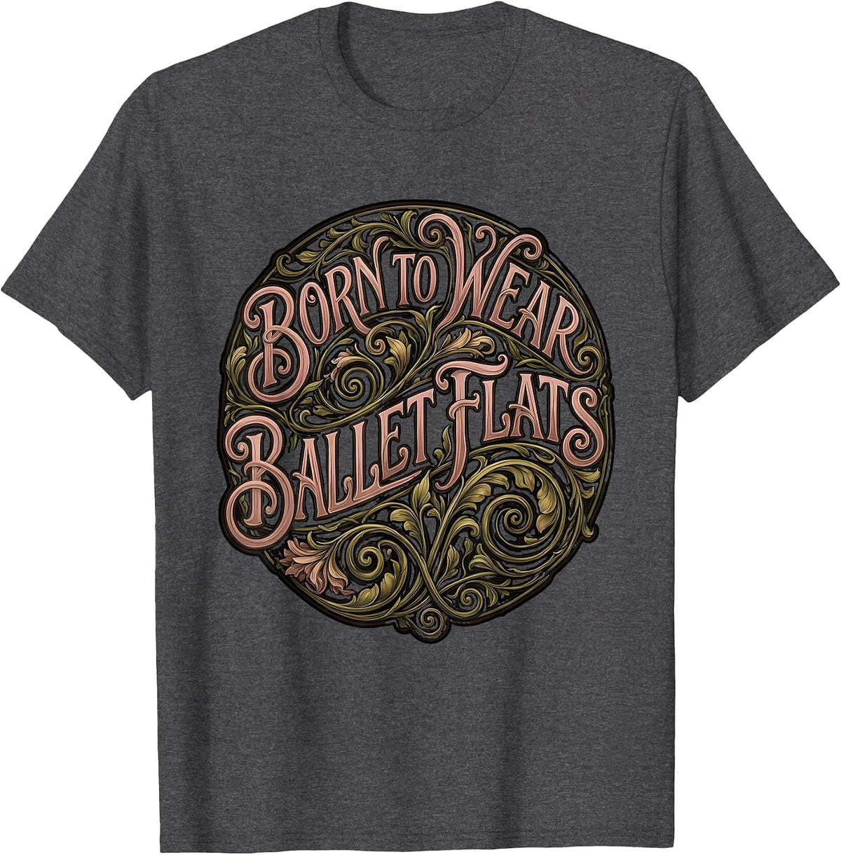 Born to Wear Ballet Flats Fashion Design T-Shirt - Dark Heather Grey
