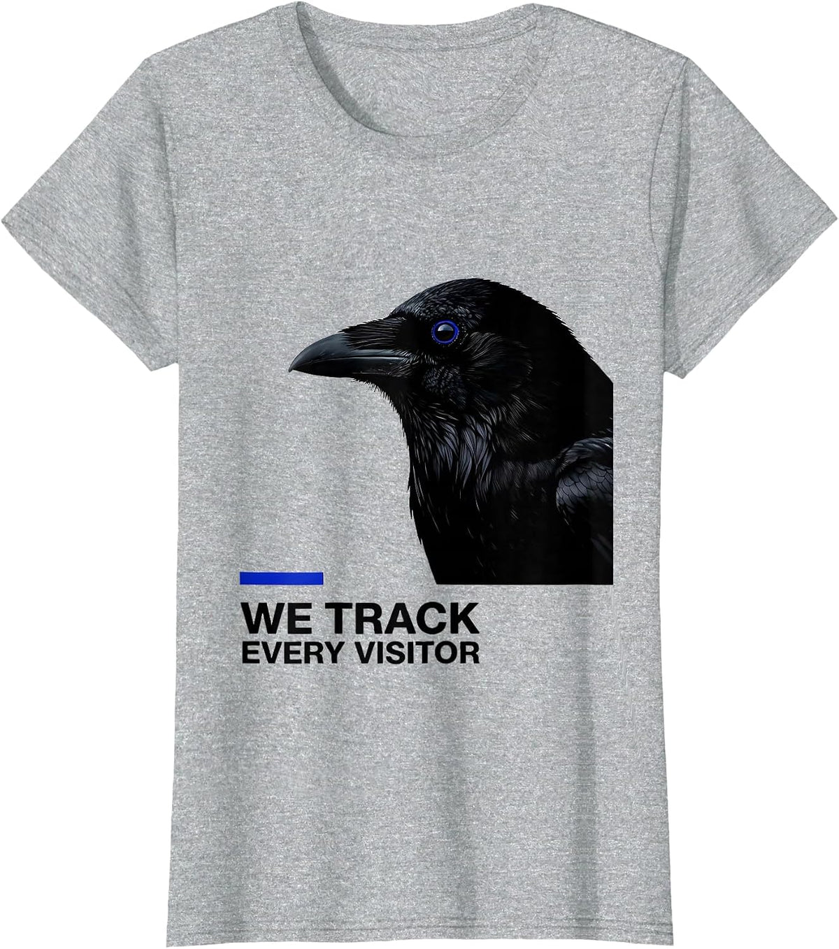 We Track Every Visitor Dark Humor Crow Raven Bird Lover Pun T-Shirt - Heather Grey