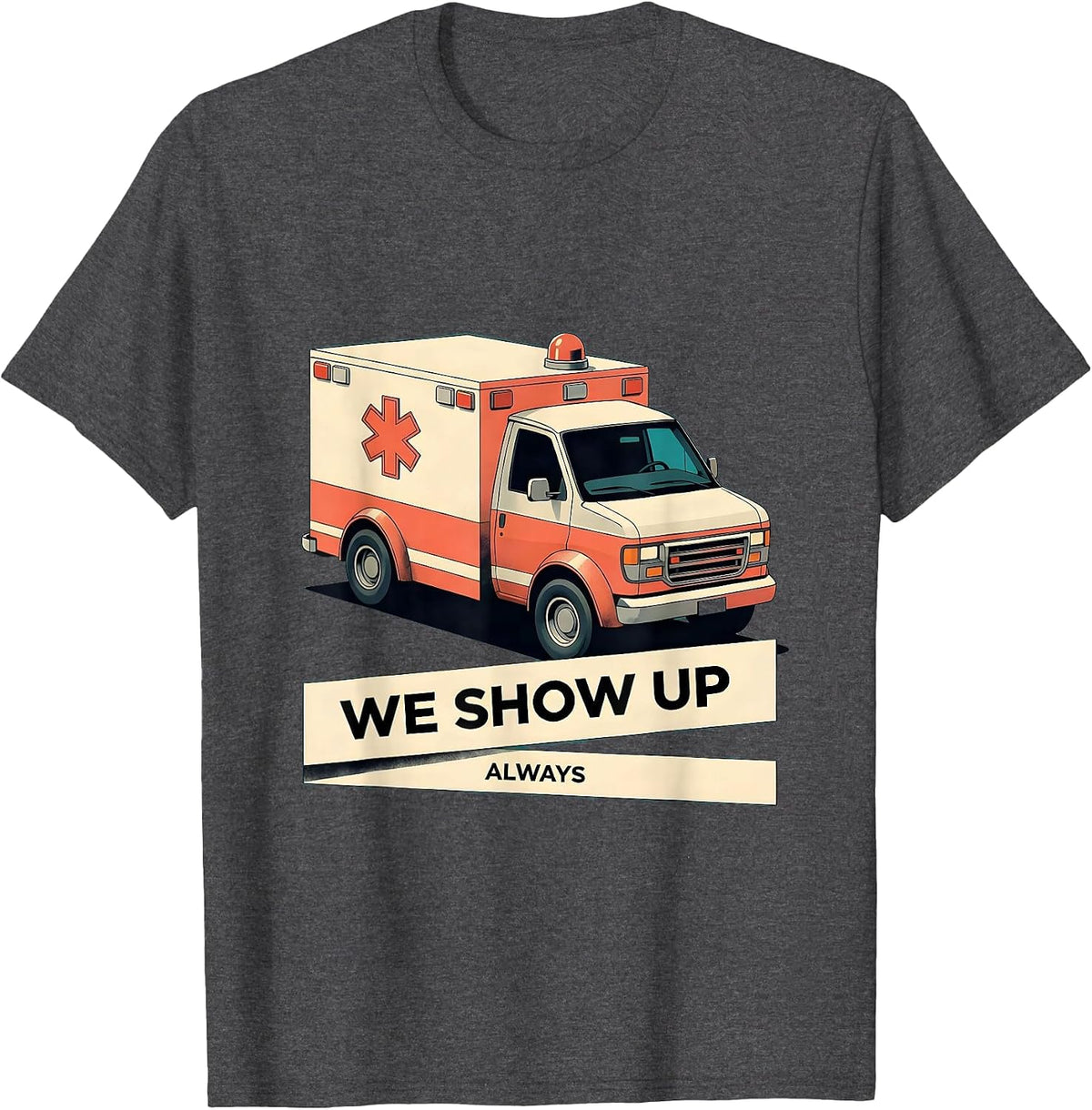 Men's We Show Up Always EMT Proud Design T-Shirt - Dark Heather Grey