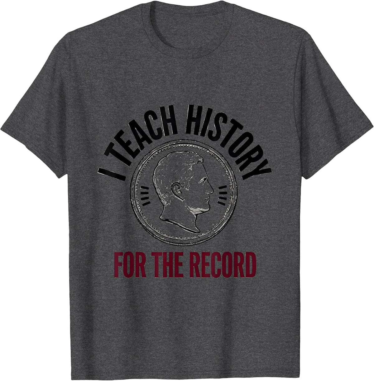 Men's I Teach History For The Record Funny History Teacher T-Shirt - Dark Heather Grey