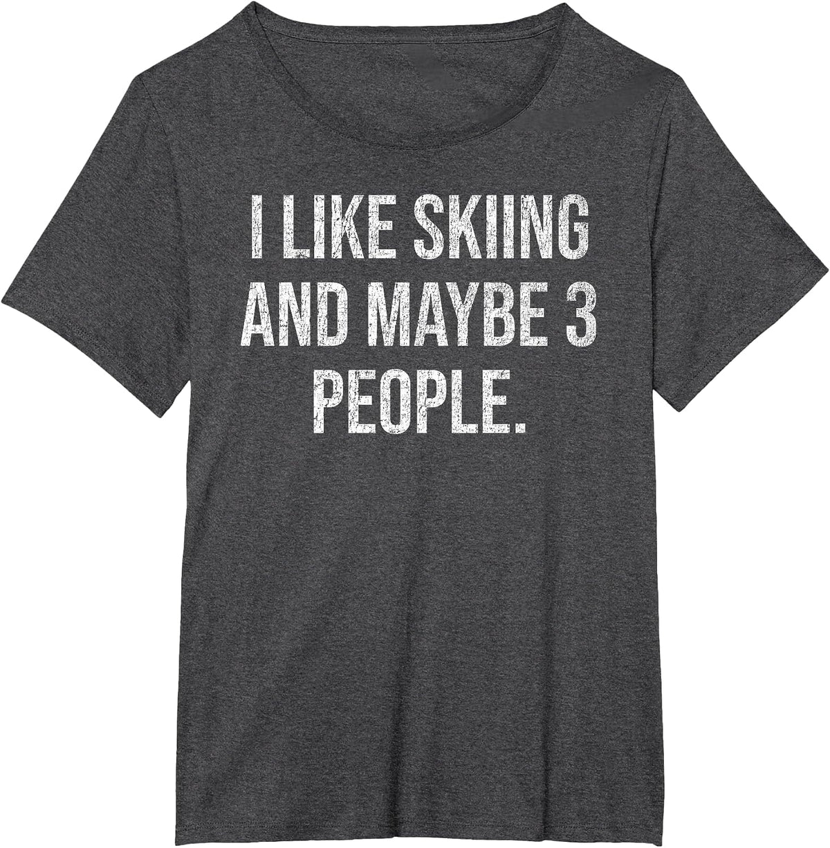 I Like Skiing and Maybe 3 People #25D239 T-Shirt - Dark Heather Grey