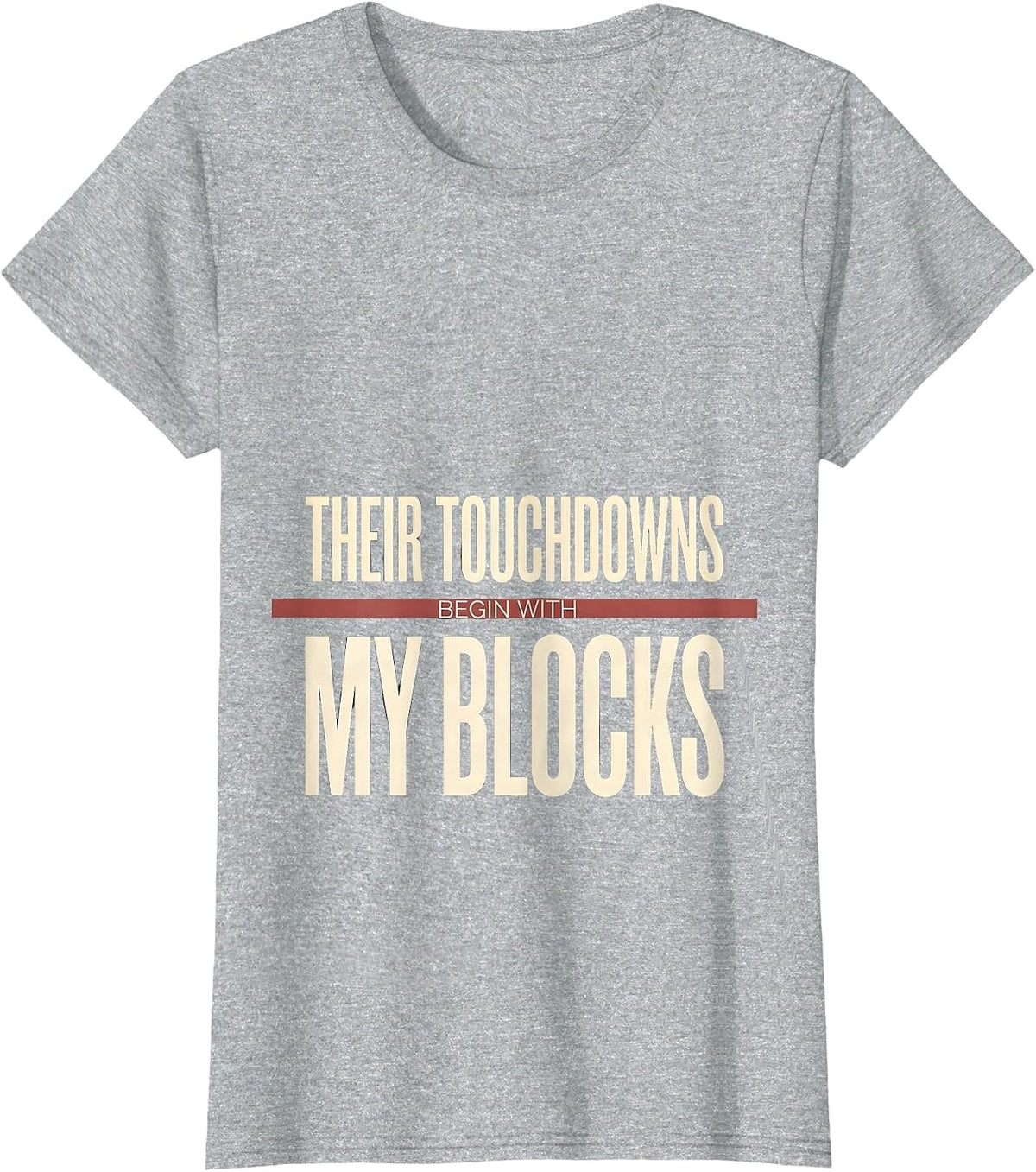 Their Touchdowns Begin With My Blocks Football Lineman Humor T-Shirt - Heather Grey