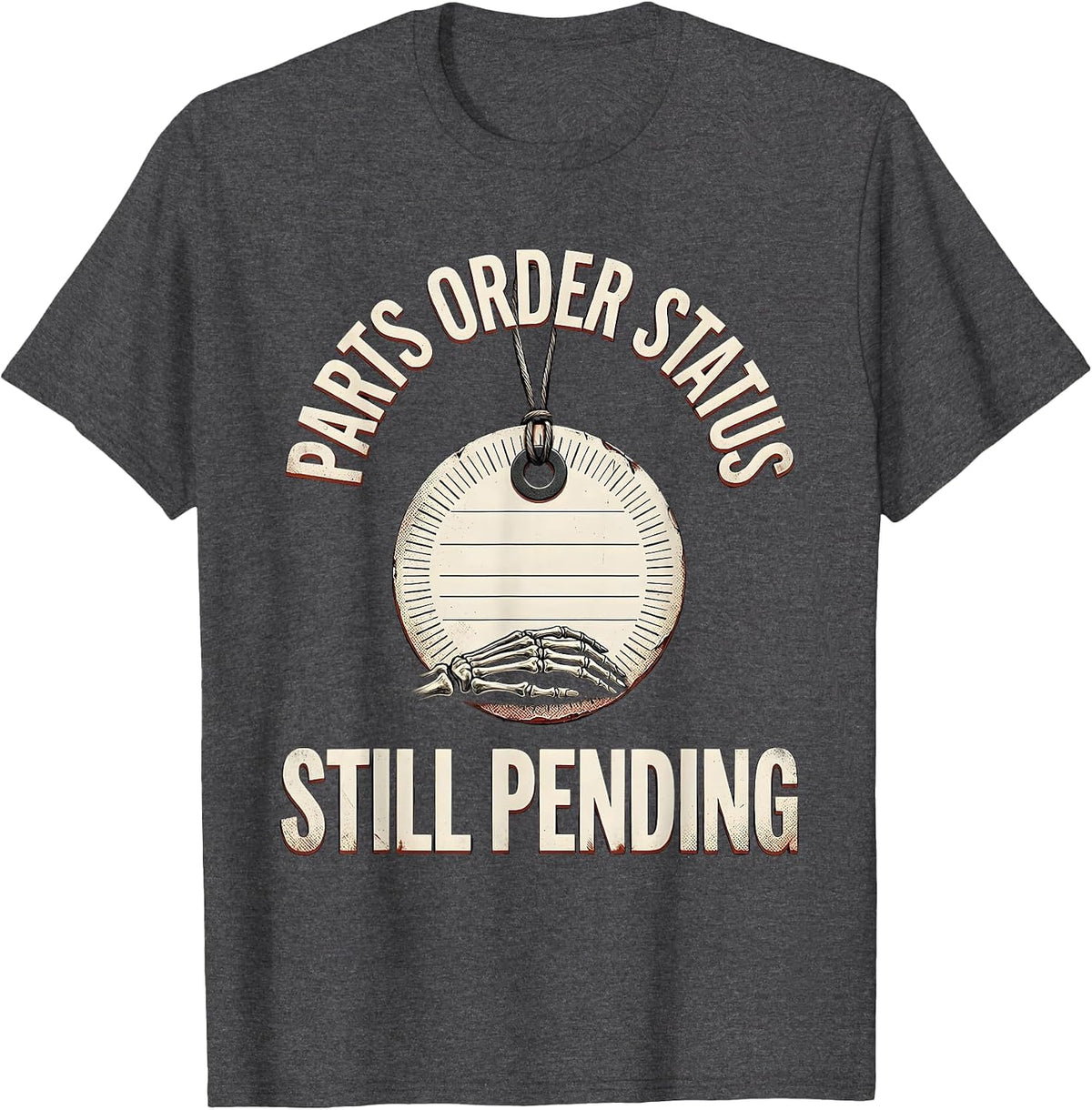 Parts Order Status Still Pending Funny Mechanic Skeleton T-Shirt - Dark Heather Grey