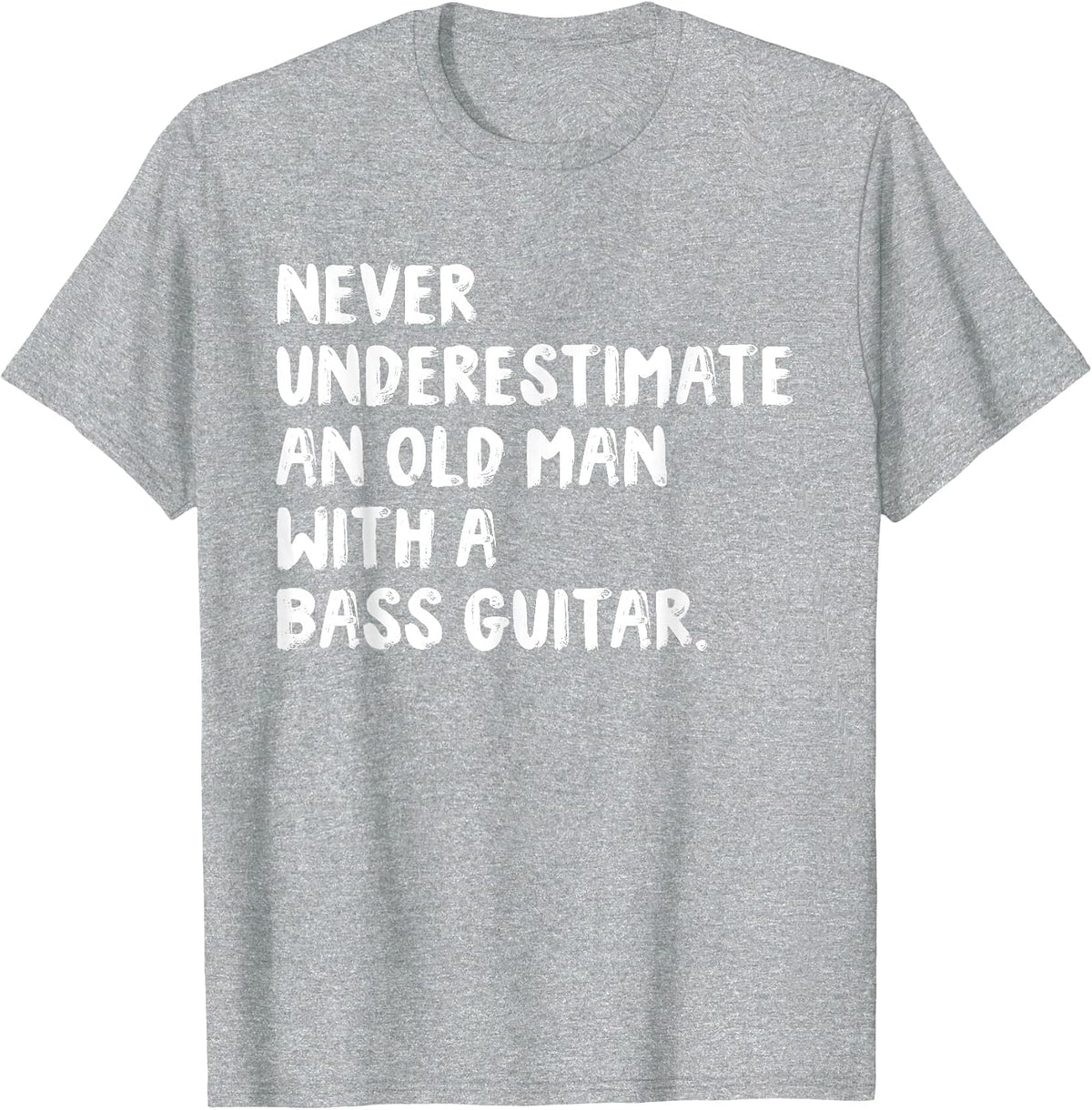 Never Underestimate an Old Man with A Bass Guitar Musician T-Shirt - Heather Grey