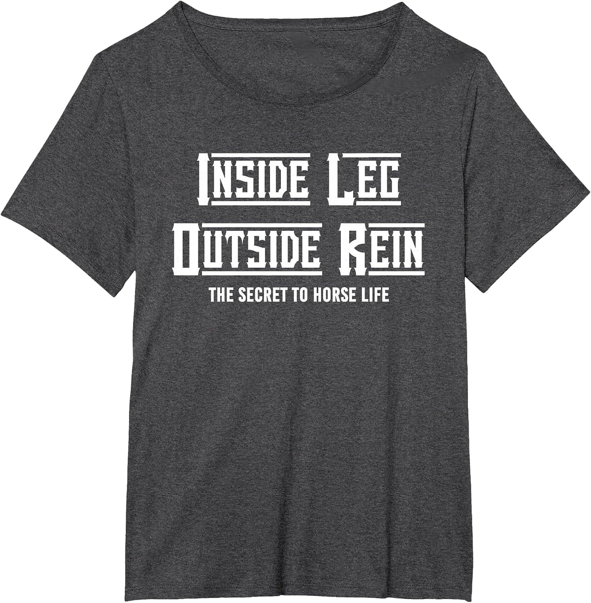 Secret to Horse Life Enthusiast, Inside Leg to Rein Dressage T-Shirt - Dark Heather Grey