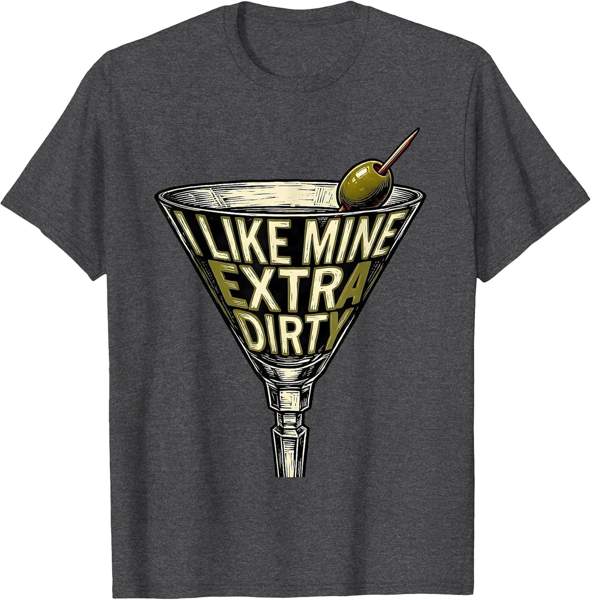 Men's I Like Mine Extra Dirty Funny Martini Lover Cocktail Humor T-Shirt - Dark Heather Grey