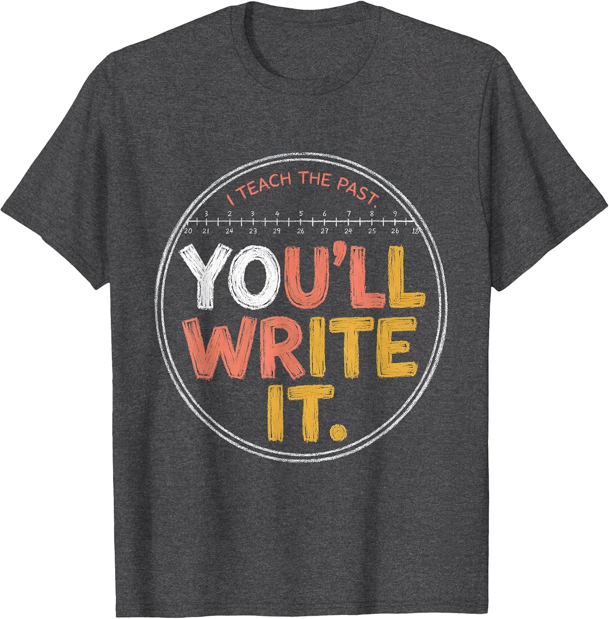 I Teach The Past You'll Write It Funny History Teacher Back T-Shirt - Dark Heather Grey
